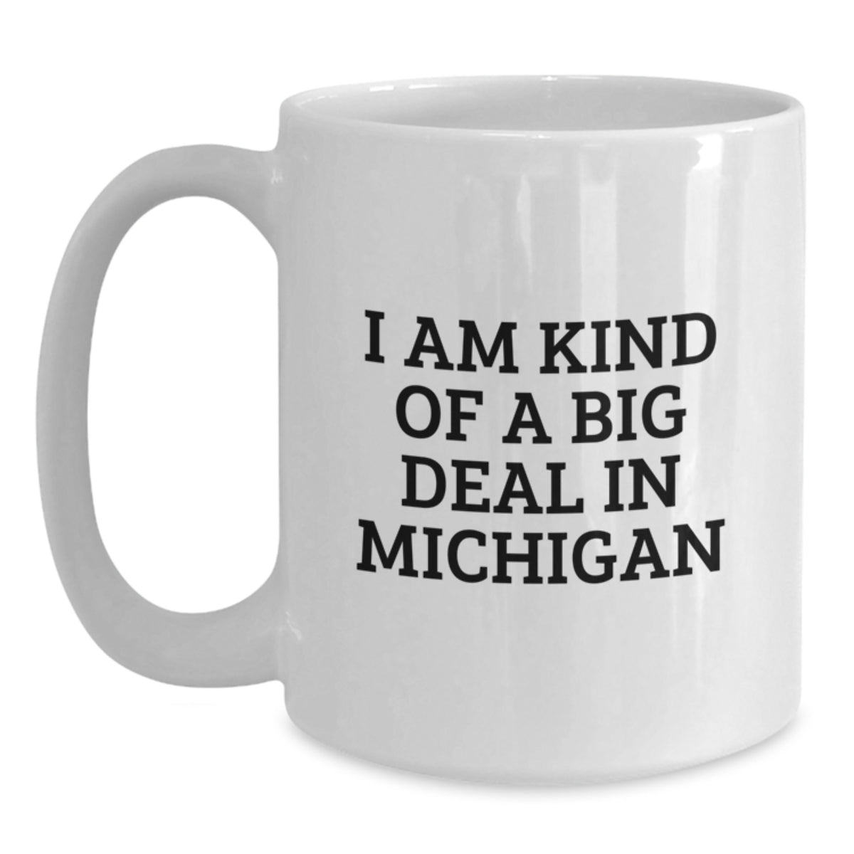 A Funny Gift from Michigan to Michigan Lovers - White Coffee Mug I Am Kind Of A Prime Selection In Michigan - Main
