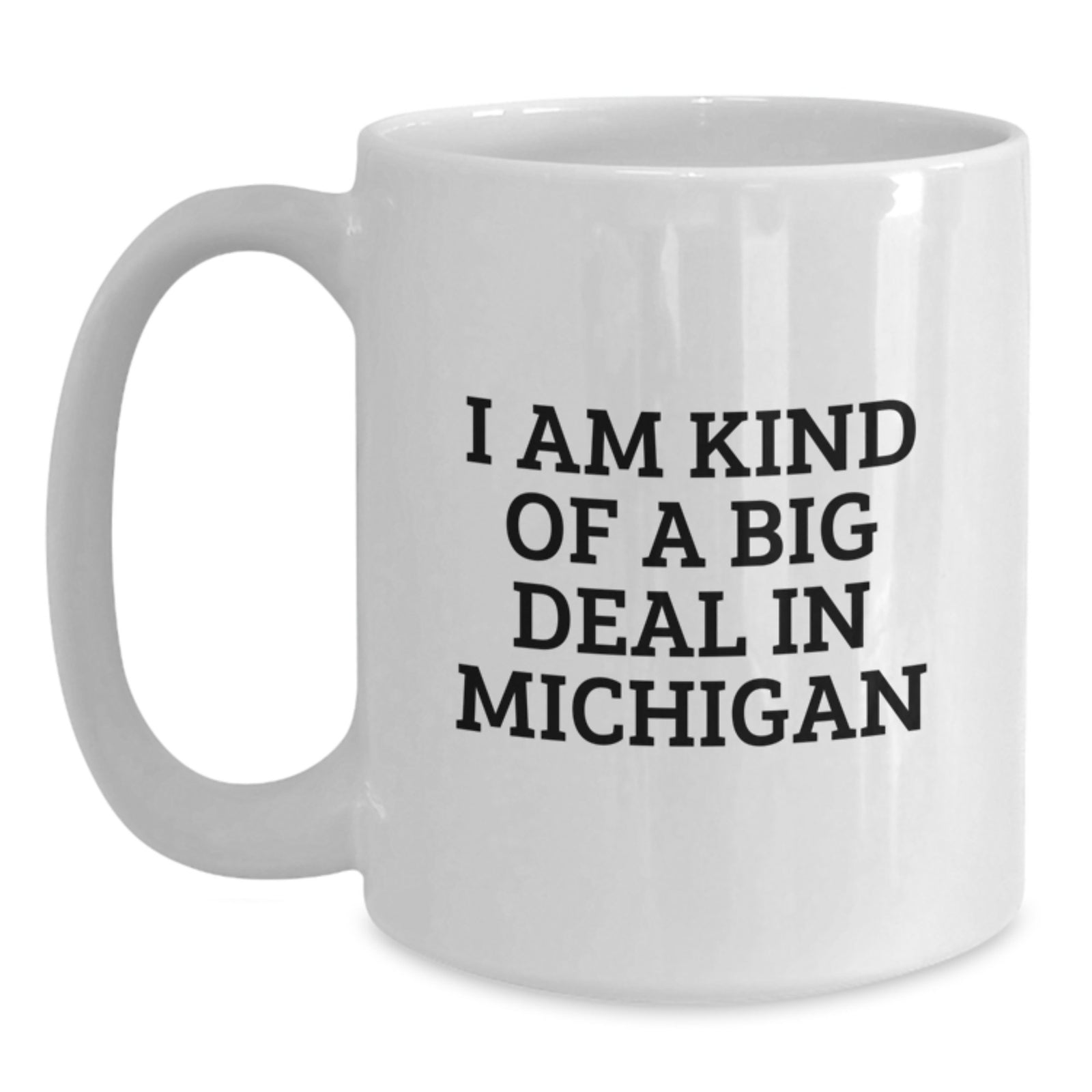 A Funny Gift from Michigan to Michigan Lovers - White Coffee Mug I Am Kind Of A Prime Selection In Michigan - Main