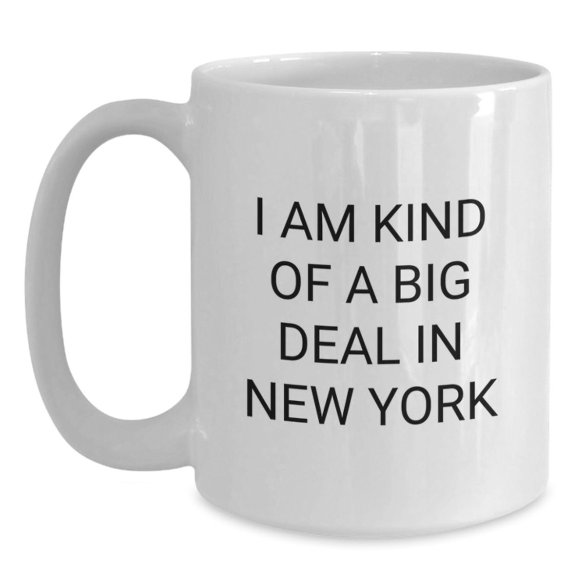 Funny New York City Gifts from Friends and Family for Men and Women, White Coffee Mug, I Am Kind Of A Prime Selection In New York - Unique Christmas Unique Gifts - Main