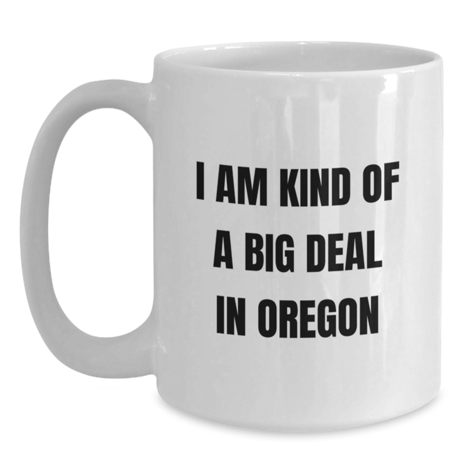 Funny Oregon Gifts for Men - I Am Kind Of A Prime Selection In Oregon White Coffee Mug, Unique Christmas Unique Gifts from Oregon for Friends and Family - Main