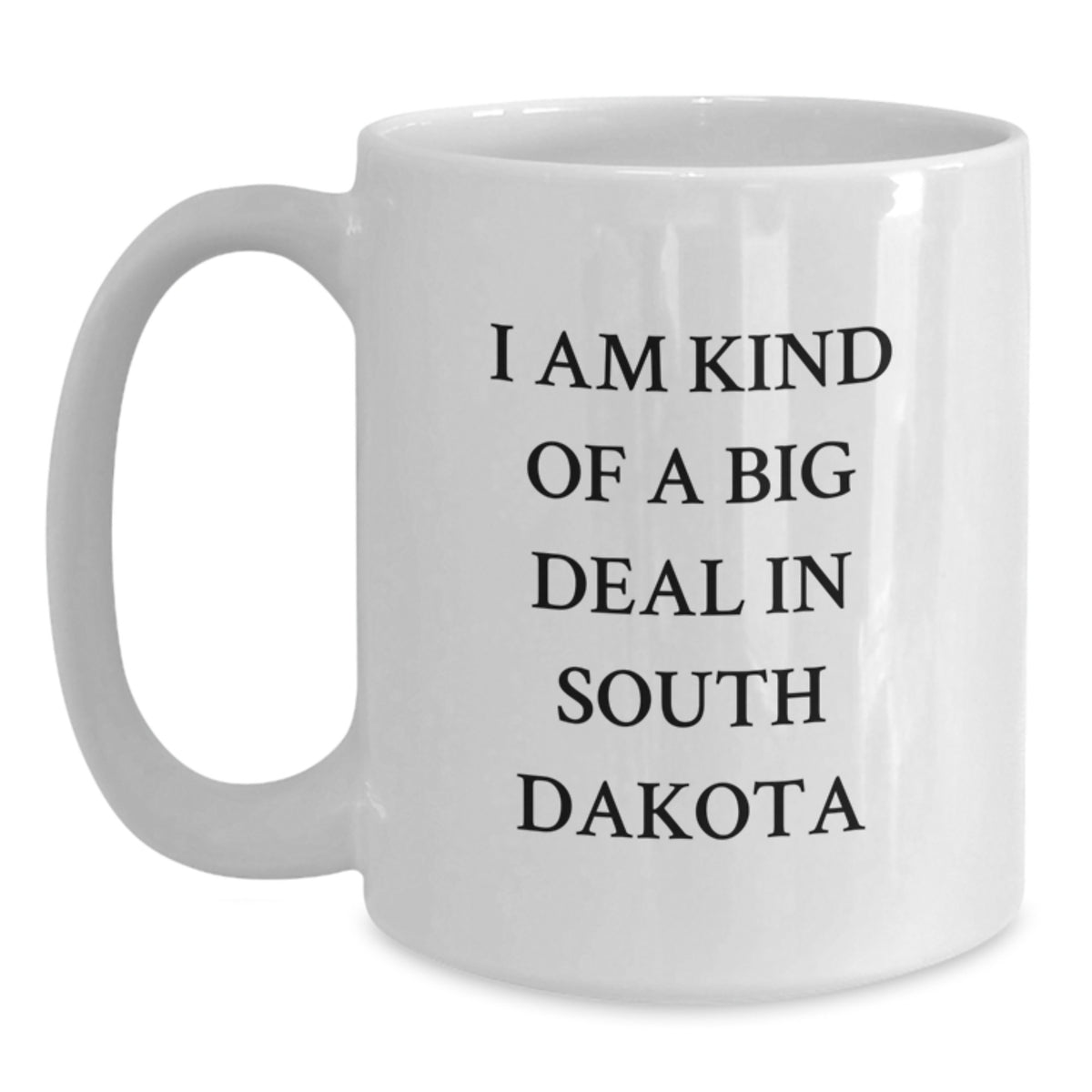 I'm Kind of a Prime Selection in South Dakota Gifts from Friends and Family - Funny South Dakota White Coffee Mug for Christmas Unique Gifts - Main