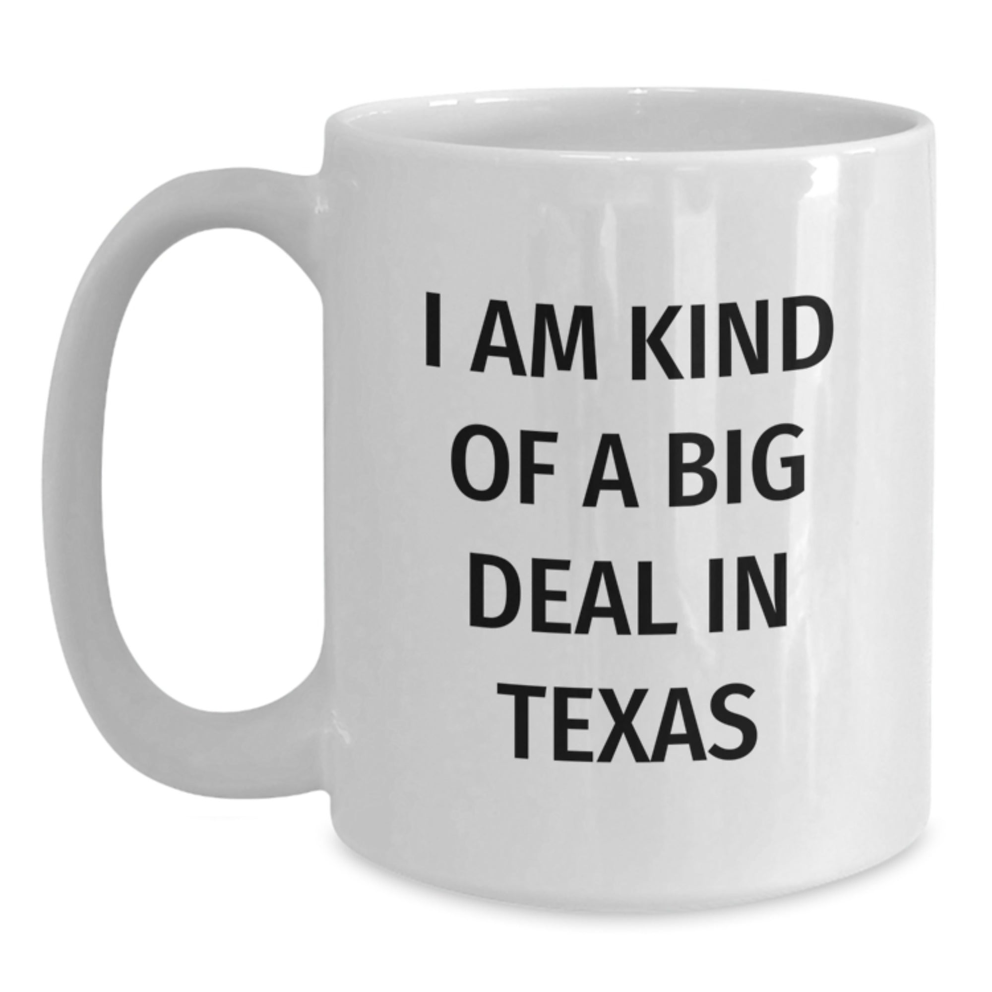 Texas Gifts Funny Quote White Coffee Mug, I Am Kind Of A Prime Selection In Texas, Birthday Unique Gifts from Friends to Men Women Family Coworkers - Main