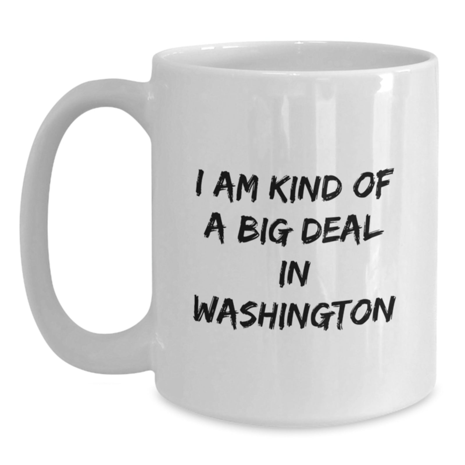 Funny White Coffee Mugs Gifts from Friends to Washington Enthusiasts, I Am Kind Of A Prime Selection In Washington, Christmas Unique - Main
