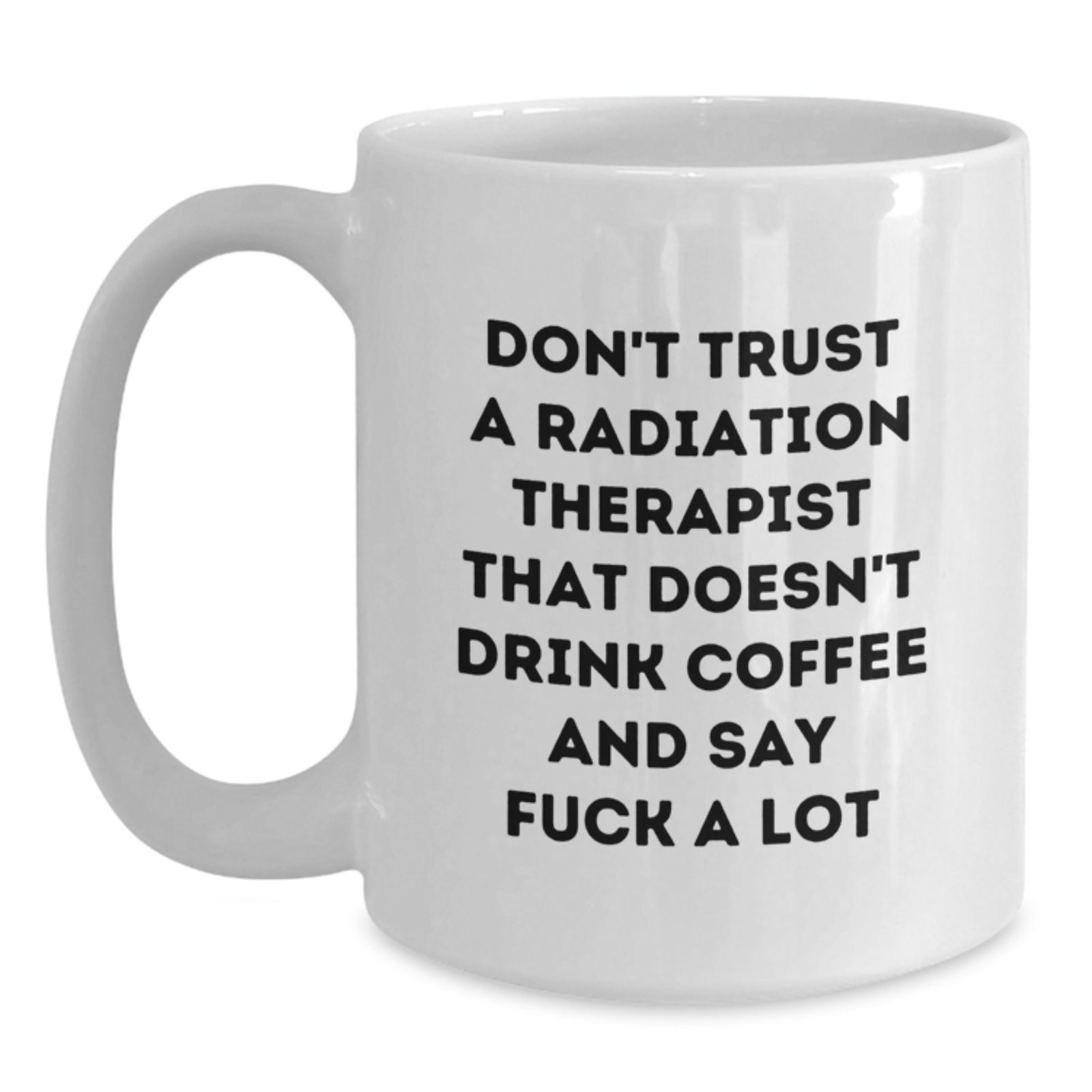 Funny Radiation Therapist Gifts for Men - White Coffee Mug - Don't Trust A Therapist That Doesn't Drink Coffee - Main