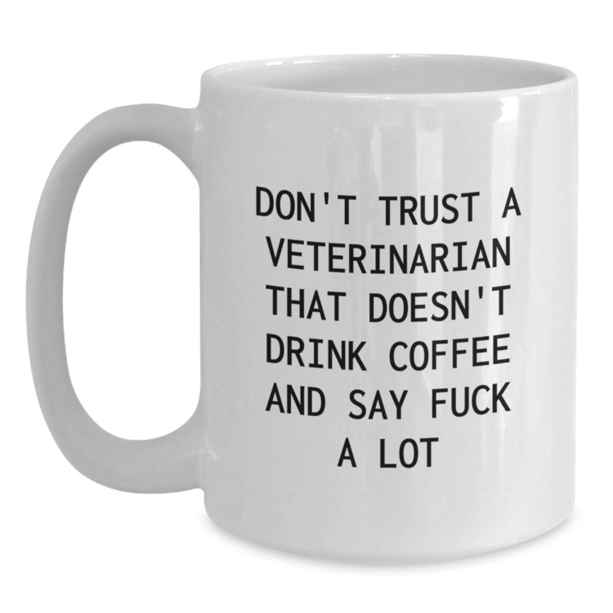 Funny Veterinarian White Coffee Mug Gifts from Men to Veterinarian Friends on Valentine's - Don't Trust A Veterinarian That Doesn't Drink Coffee And Say F--k A Lot - Main