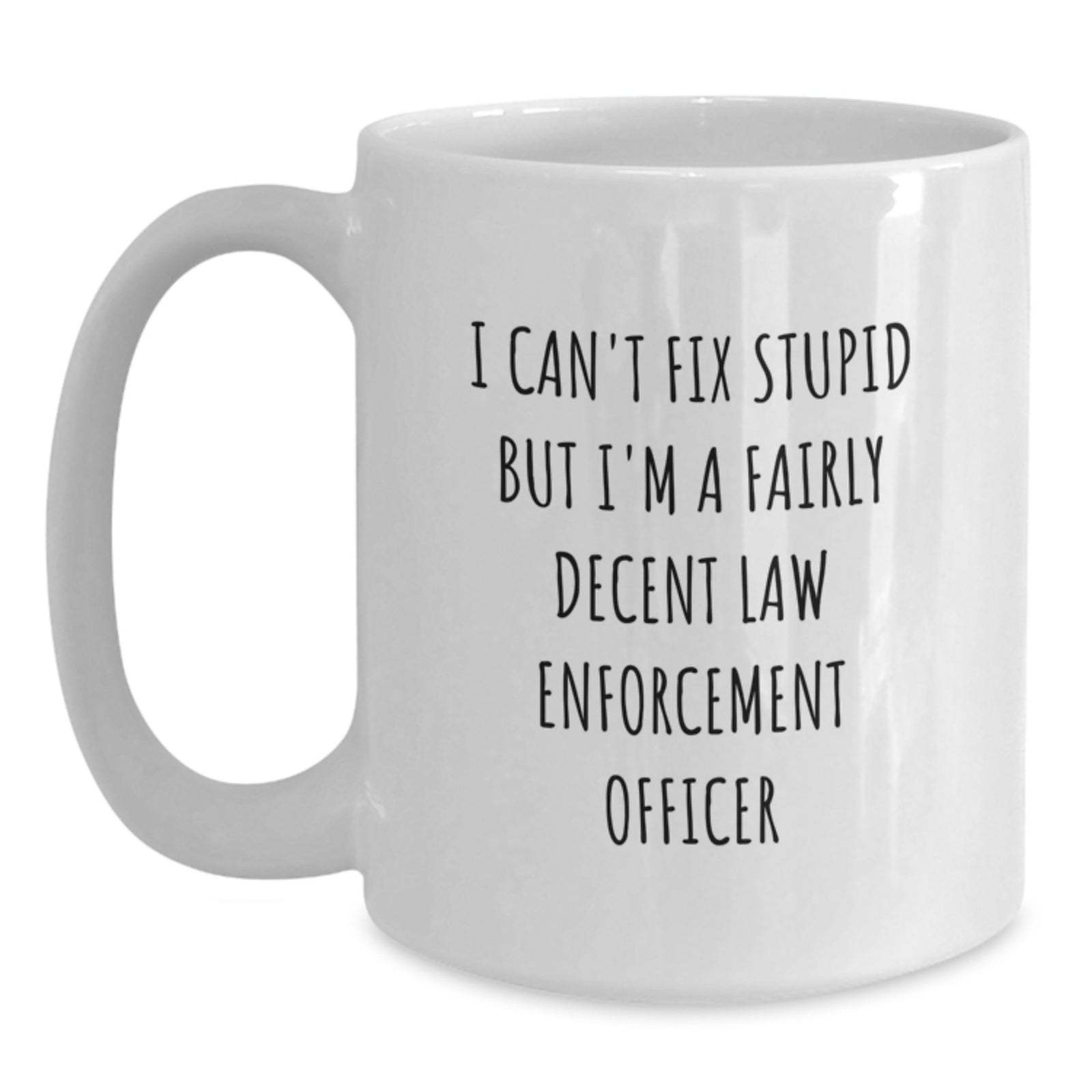 Funny Law Enforcement Officer Gifts for Men - White Coffee Mug - I'm A Fairly Decent Law Enforcement Officer - Graduation Unique Gifts from Family to Law Enforcement Officer - Main