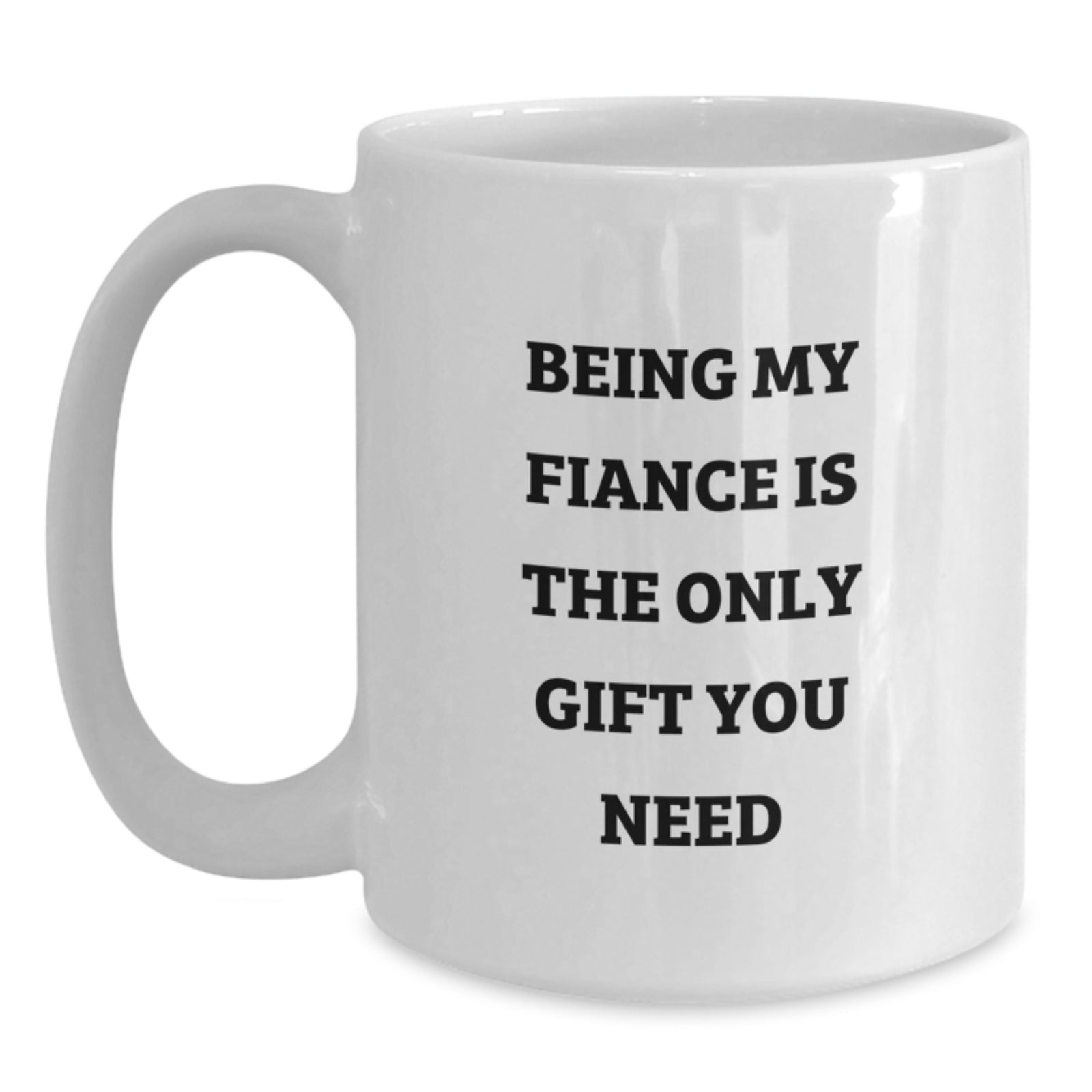 Funny Valentine's Gifts from Fiance to Fiance Lover White Coffee Mug Being My Fiance Is The Only Gift You Need - Main
