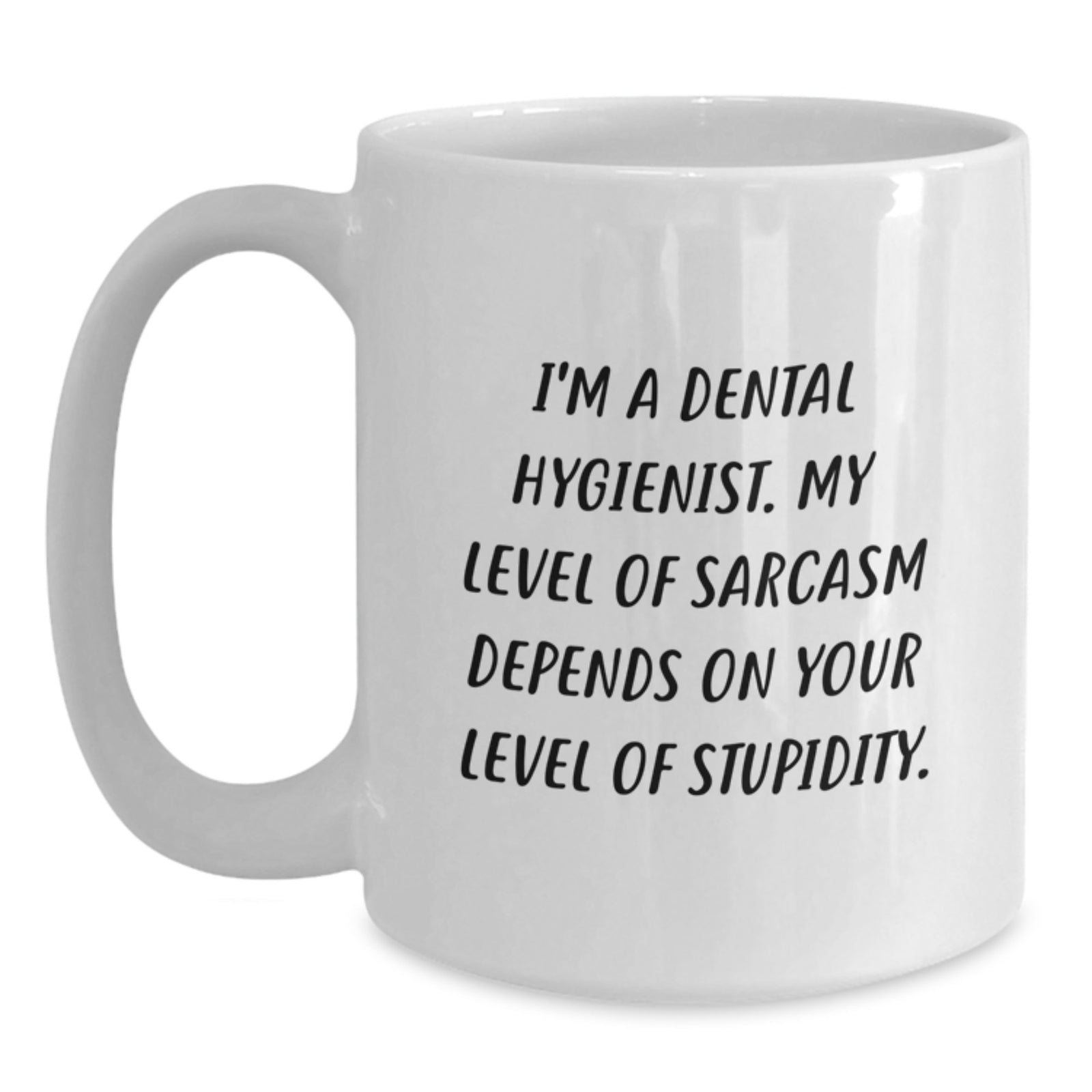 Funny Dental Hygienist Gifts from Men - I'm A Dental Hygienist My Level Of Sarcasm Depends On Your Level Of Stupidity White Coffee Mug for Valentine's - Main