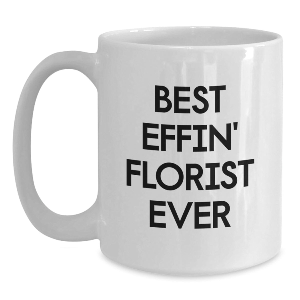 Funny Florist Gifts from Men to Florist on Valentine's Unique White Coffee Mugs with Best Effin' Florist Ever Quote - Main