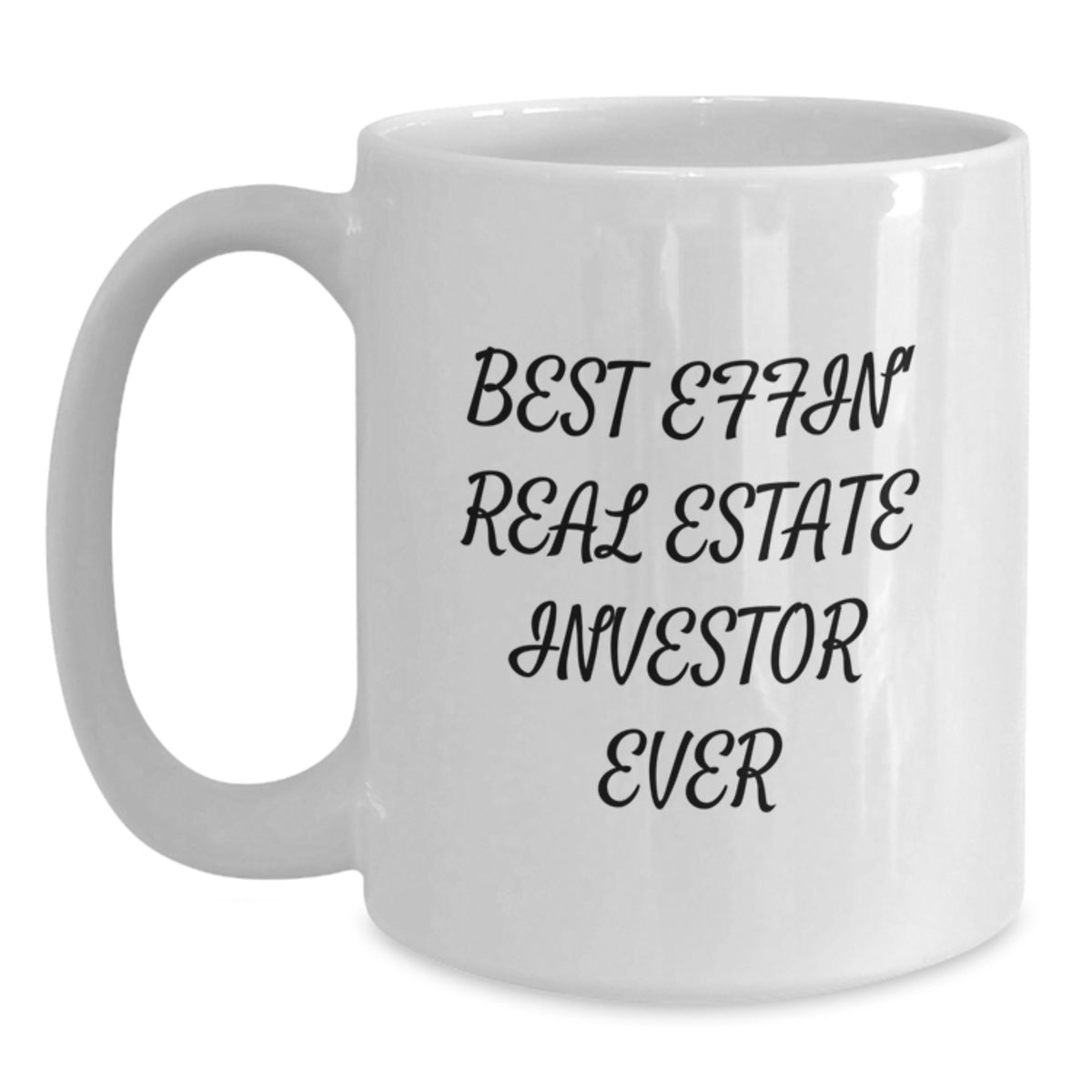 Funny Gifts for Real Estate Investor Friends - Best Effin' Graduation Unique Mugs for Men, Women, Family - White Coffee Mug 11oz or 15oz - Main