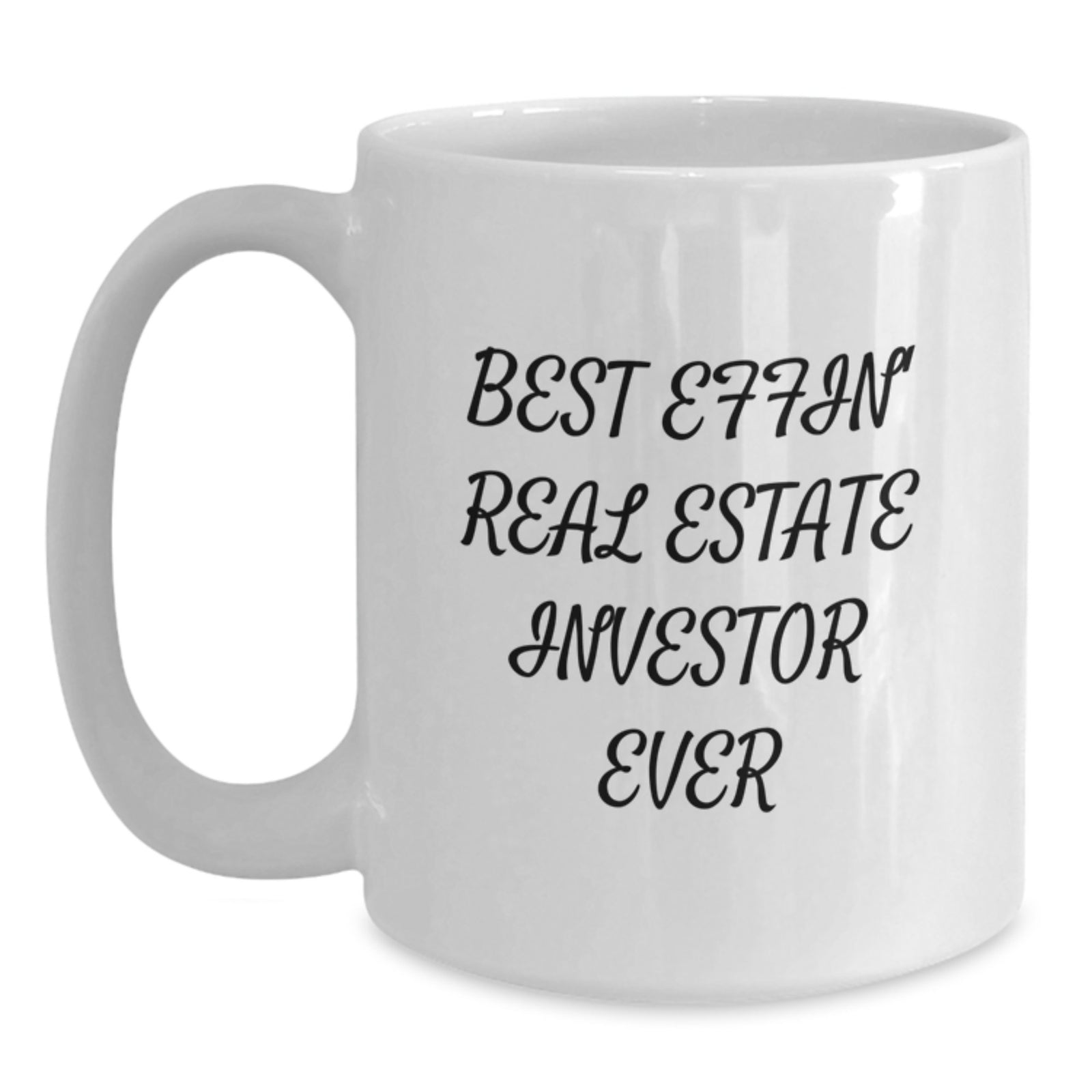 Funny Gifts for Real Estate Investor Friends - Best Effin' Graduation Unique Mugs for Men, Women, Family - White Coffee Mug 11oz or 15oz - Main