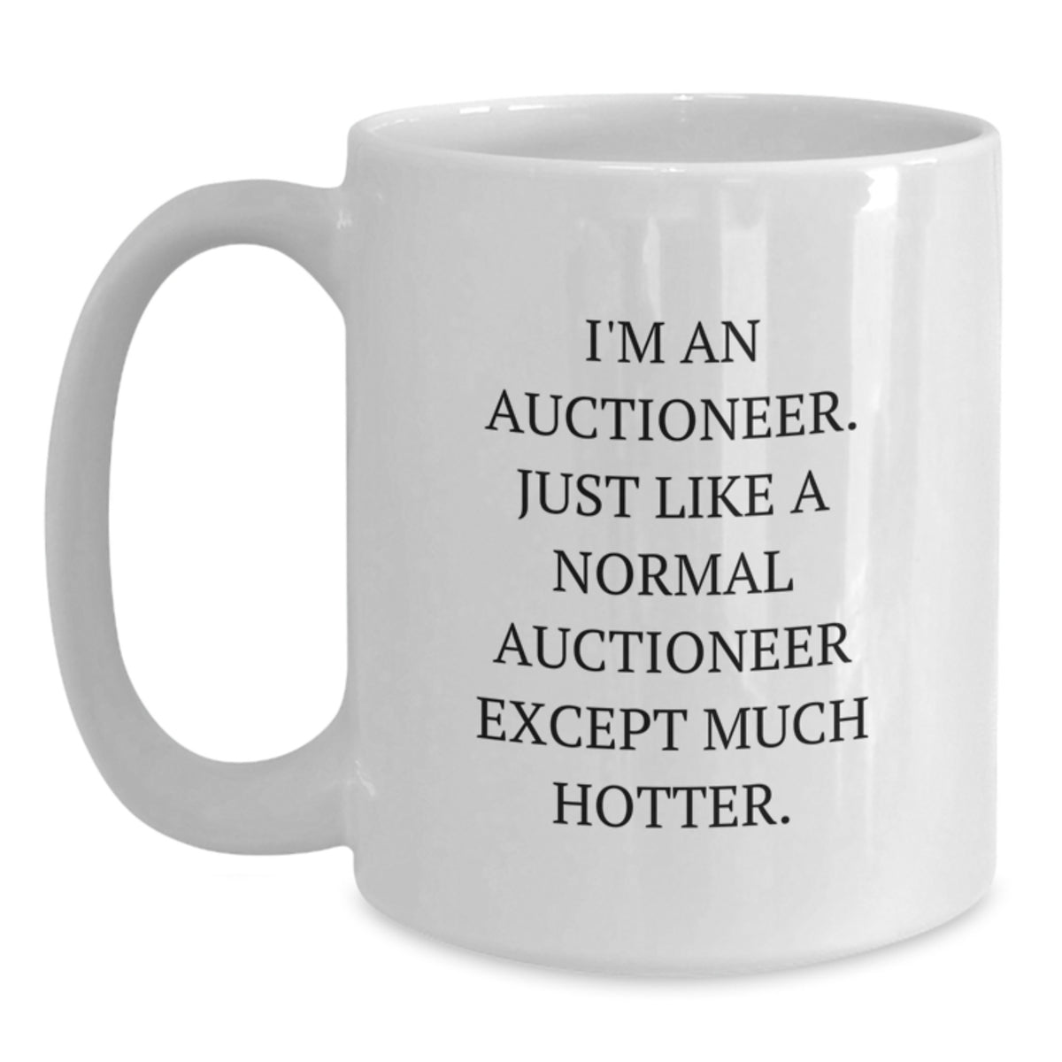 Funny Auctioneer Gifts for Him White Coffee Mug, Unique Valentine's Gift Ideas for Auctioneer Friends or Family, I'm An Auctioneer Gifts - Main