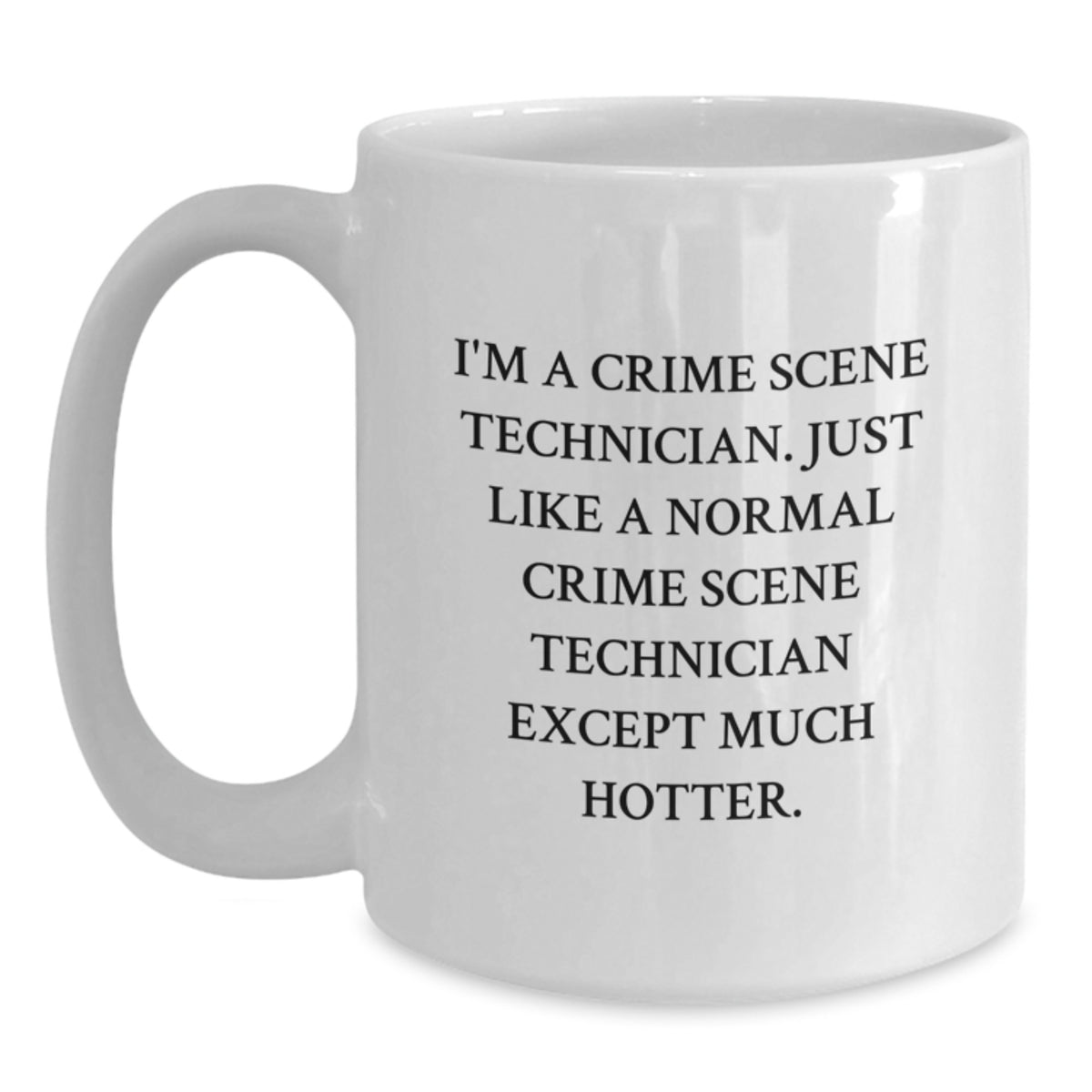 Funny Crime Scene Technician Gifts for Men - 'I'm A Crime Scene Technician' White Coffee Mug - Unique Father's Day Unique Gifts from Family - Main