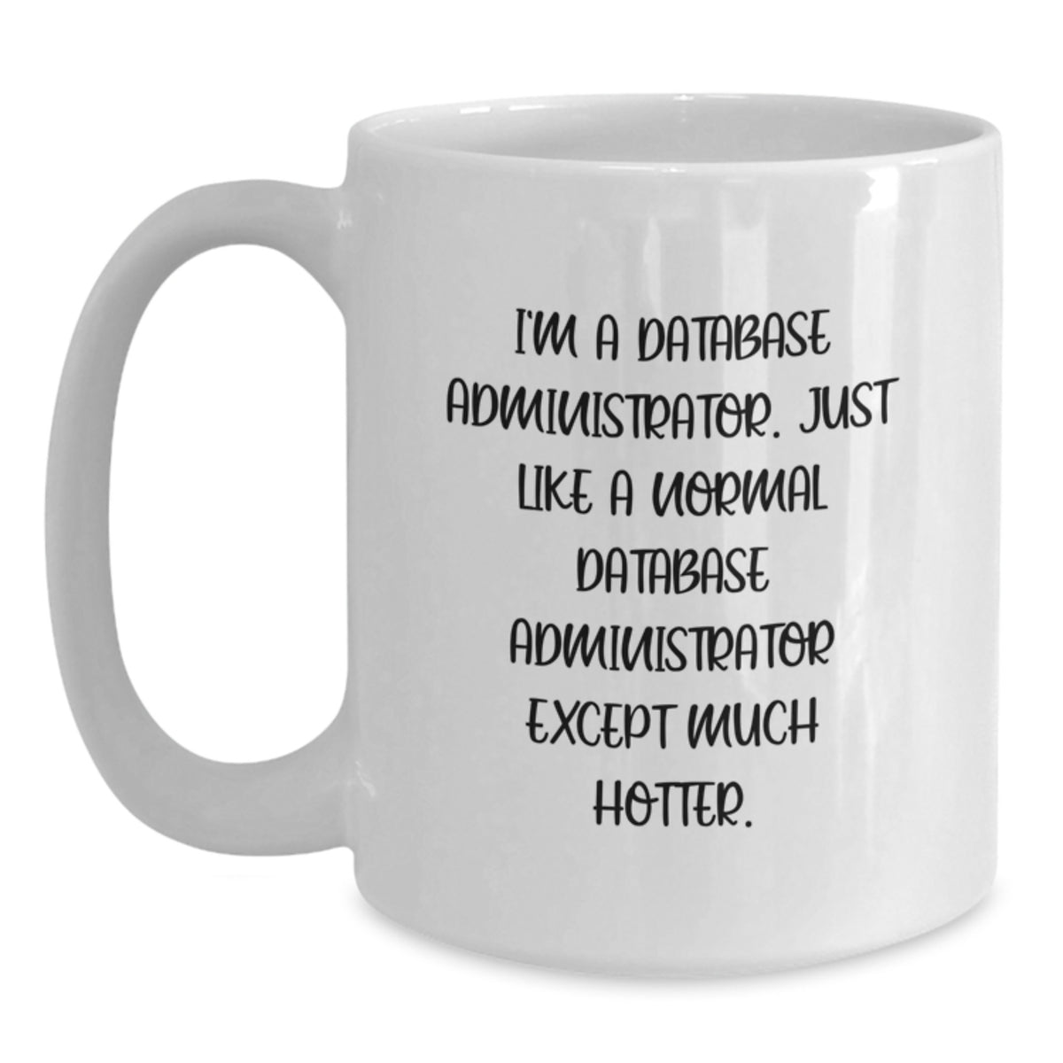 Funny Gifts for Database Administrators - White Coffee Mug, Perfect for Mom's Day, Gift from Friends, Family, or Men - Main