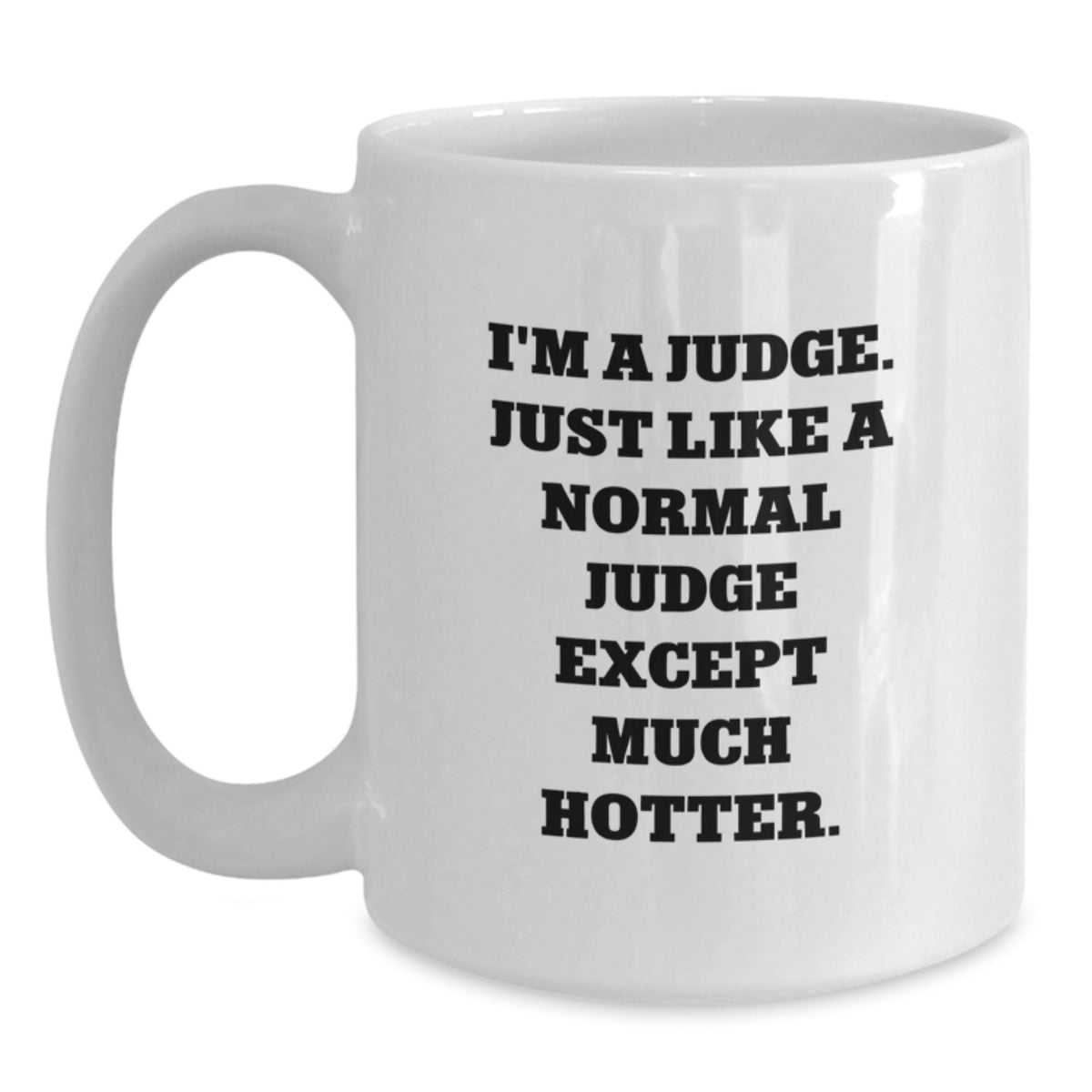 Funny Judge Gifts from Family to Judge, White Coffee Mug for Judge, I'm A Judge. Just Like A Normal Judge Except Much Hotter. Unique Graduation Gifts for Judge - Main