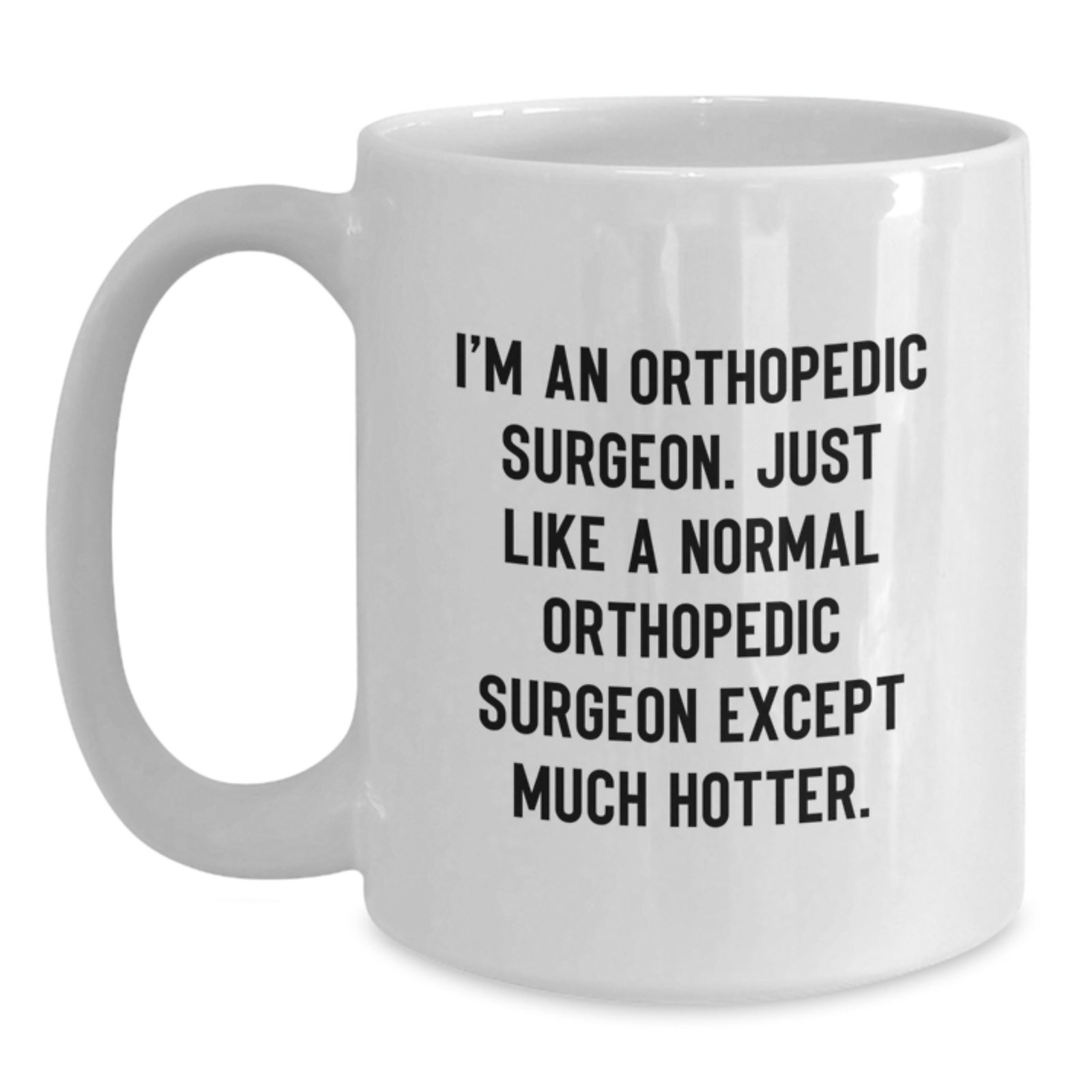 Funny Orthopedic Surgeon Gifts for Him - Unique White Coffee Mug, Great Graduation Unique Gifts from Friends, Family, Coworkers to Orthopedic Surgeon, Humorous - Main
