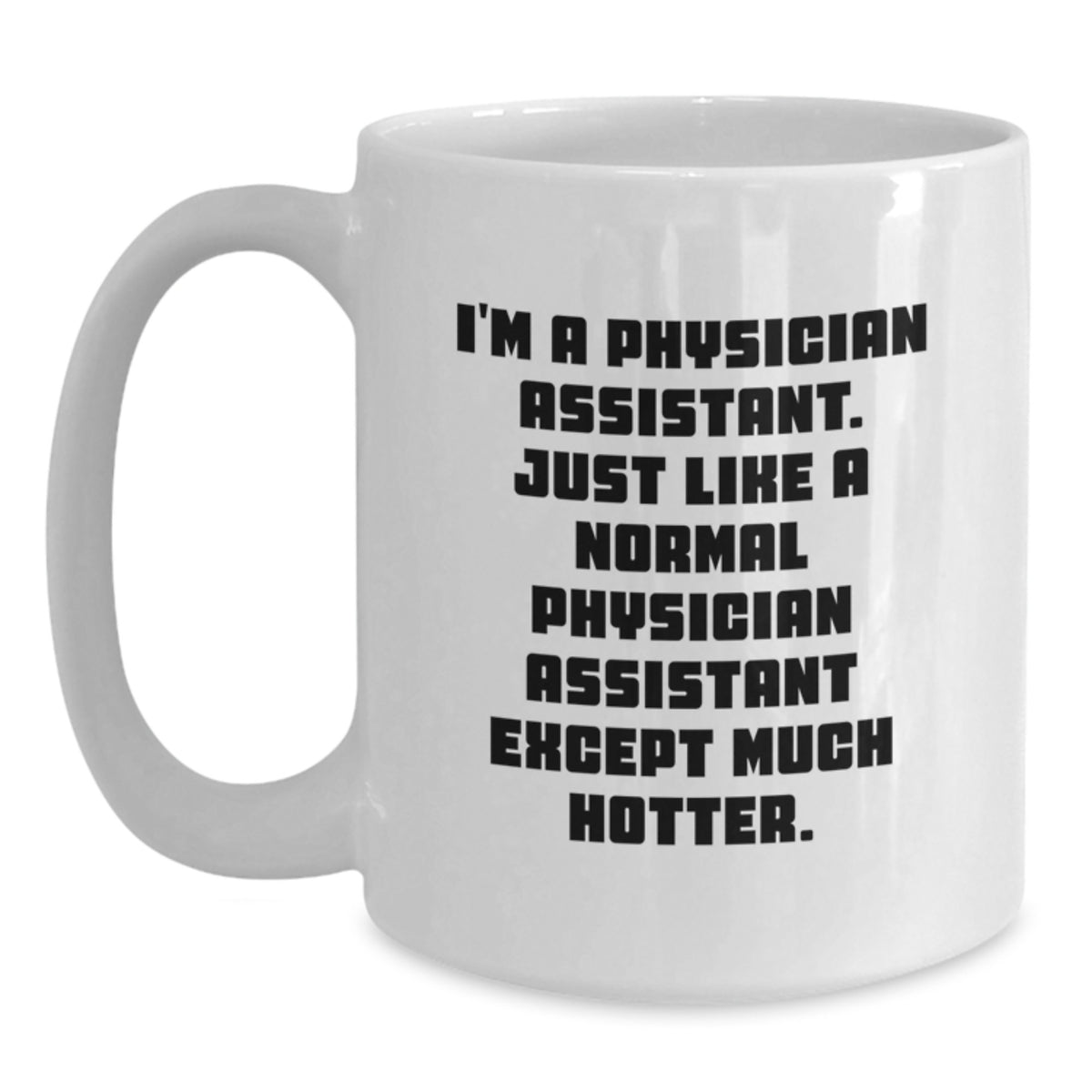 Funny Gifts from Friends for Physician Assistant Graduation Unique White Coffee Mugs - 'I'm a Physician Assistant...' - Main