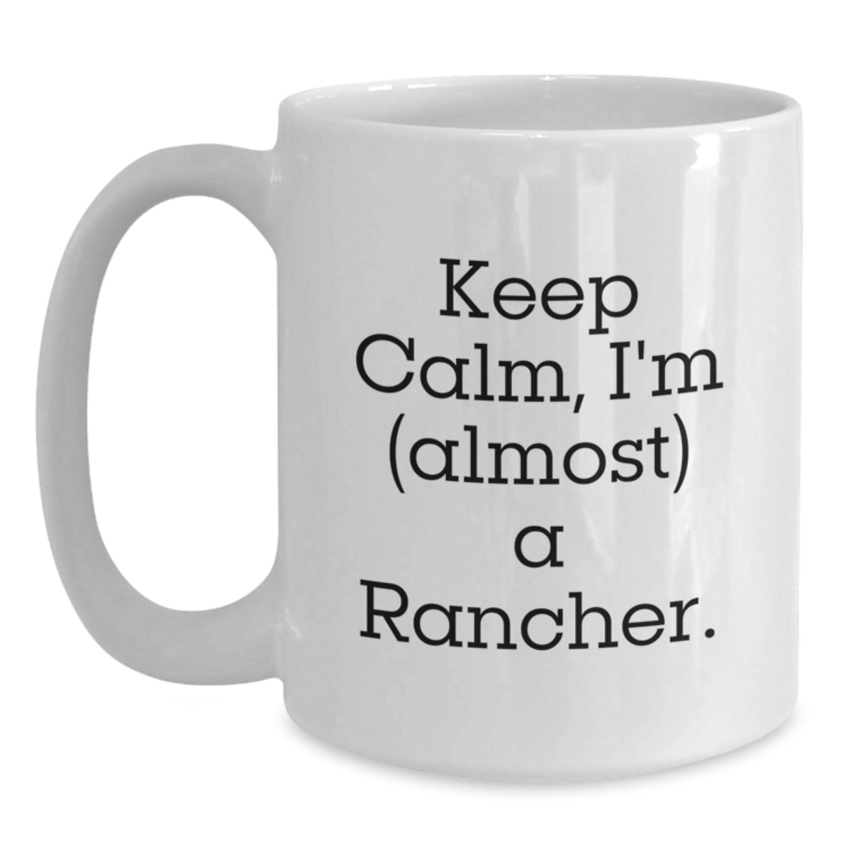 Funny Rancher Gifts from Friends, White Coffee Mug for Graduation Unique Gifts, Keep Calm I'm almost a Rancher - Main
