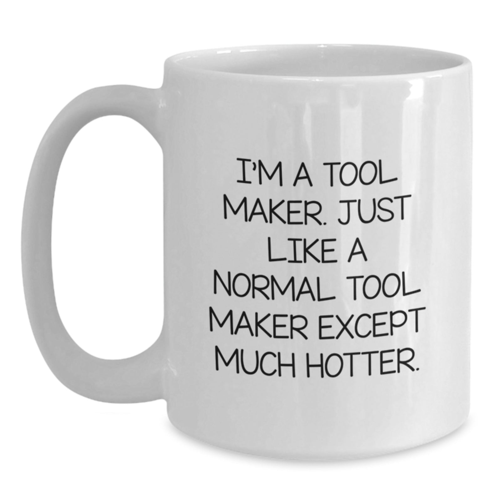 Funny Tool Maker White Coffee Mugs Gifts from Men to Friends - I'm Hotter than a Normal Tool Maker - Main