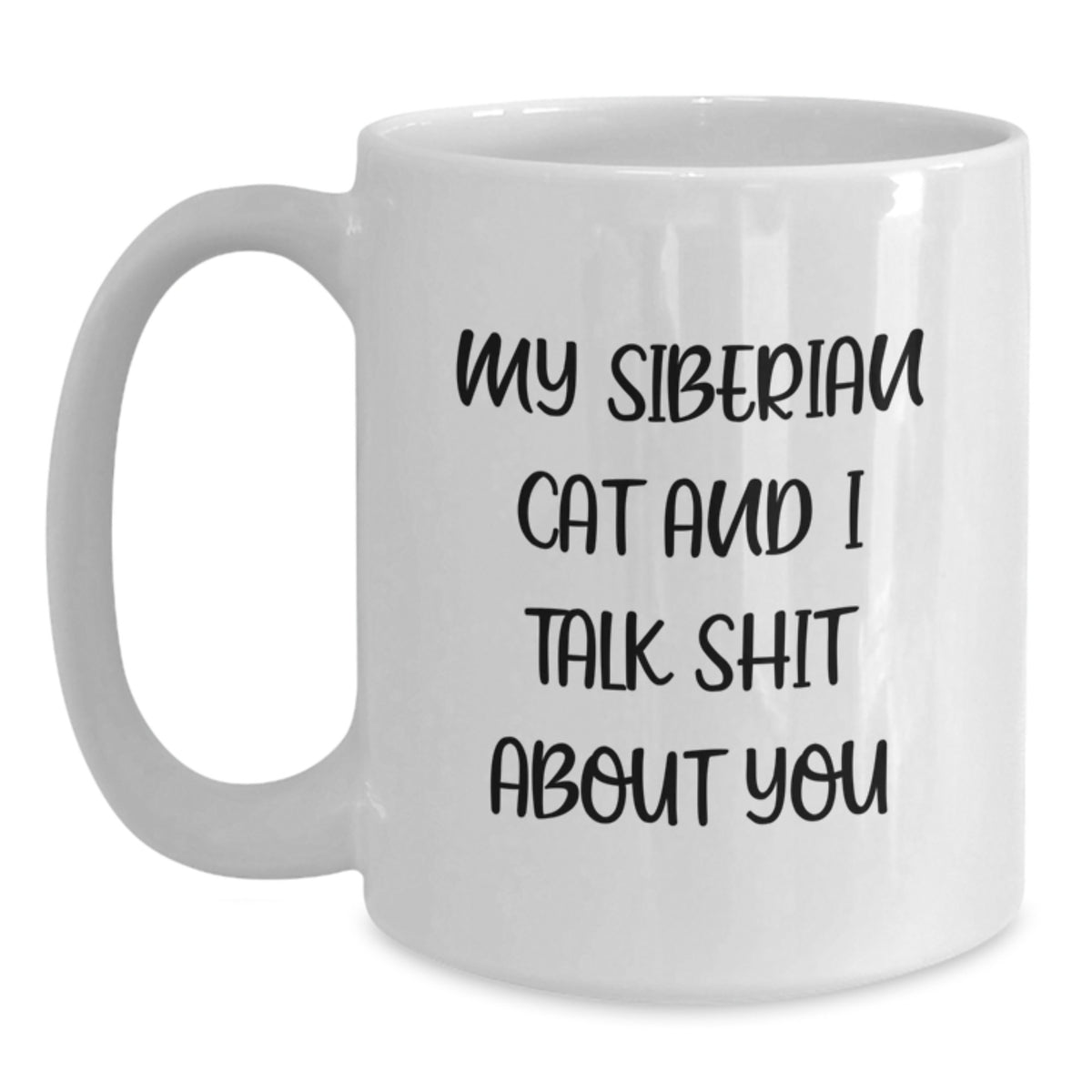 Funny Siberian Cat Gifts for Men from Daughter, White Coffee Mug for Siberian Cat Lovers, Quote: 'My Siberian Cat And I Talk Shit About You' - Main