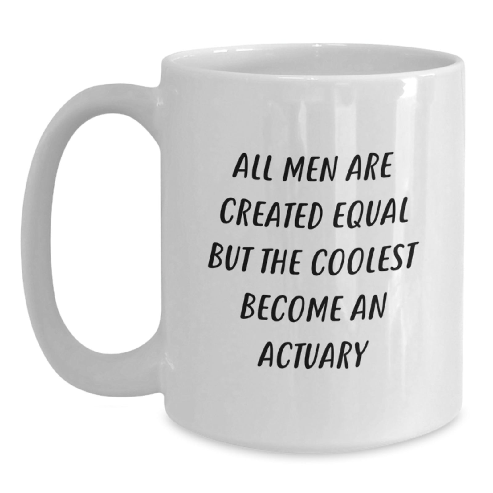 Funny Actuary Jokes White Coffee Mug, Gifts from Men for Actuary Graduation, 'All Men Are Created Equal But The Coolest Become An Actuary' Quote, Unique Gifts for Actuary Friends and Family - Main