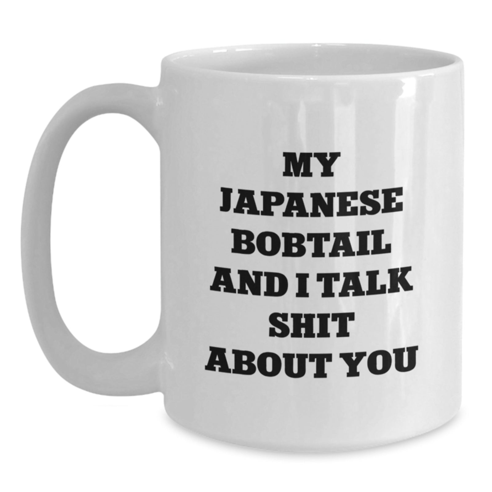 Japanese Bobtail Cat White Coffee Mug - Funny Quote 'My Japanese Bobtail And I Talk Shit About You' Valentine's Gift for Friends or Family - Main