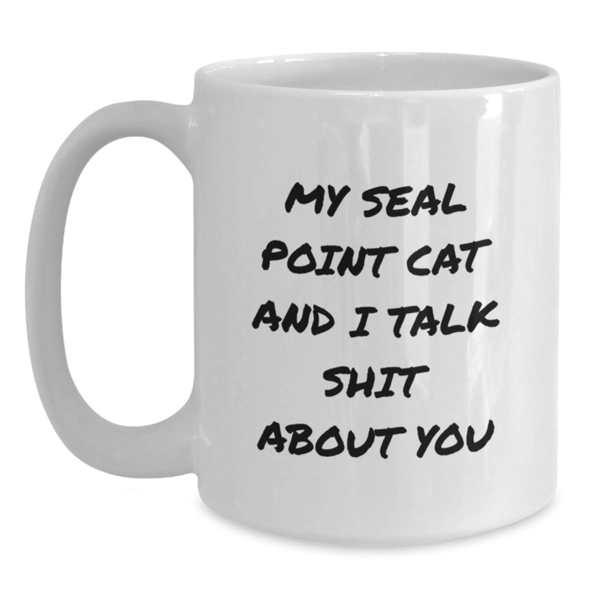 Seal Point Cat Lover Gifts from Family for Graduation - Funny White Coffee Mug, 'My Seal Point Cat And I Talk Shit About You' Quote, 11oz or 15oz Ceramic Mug - Main