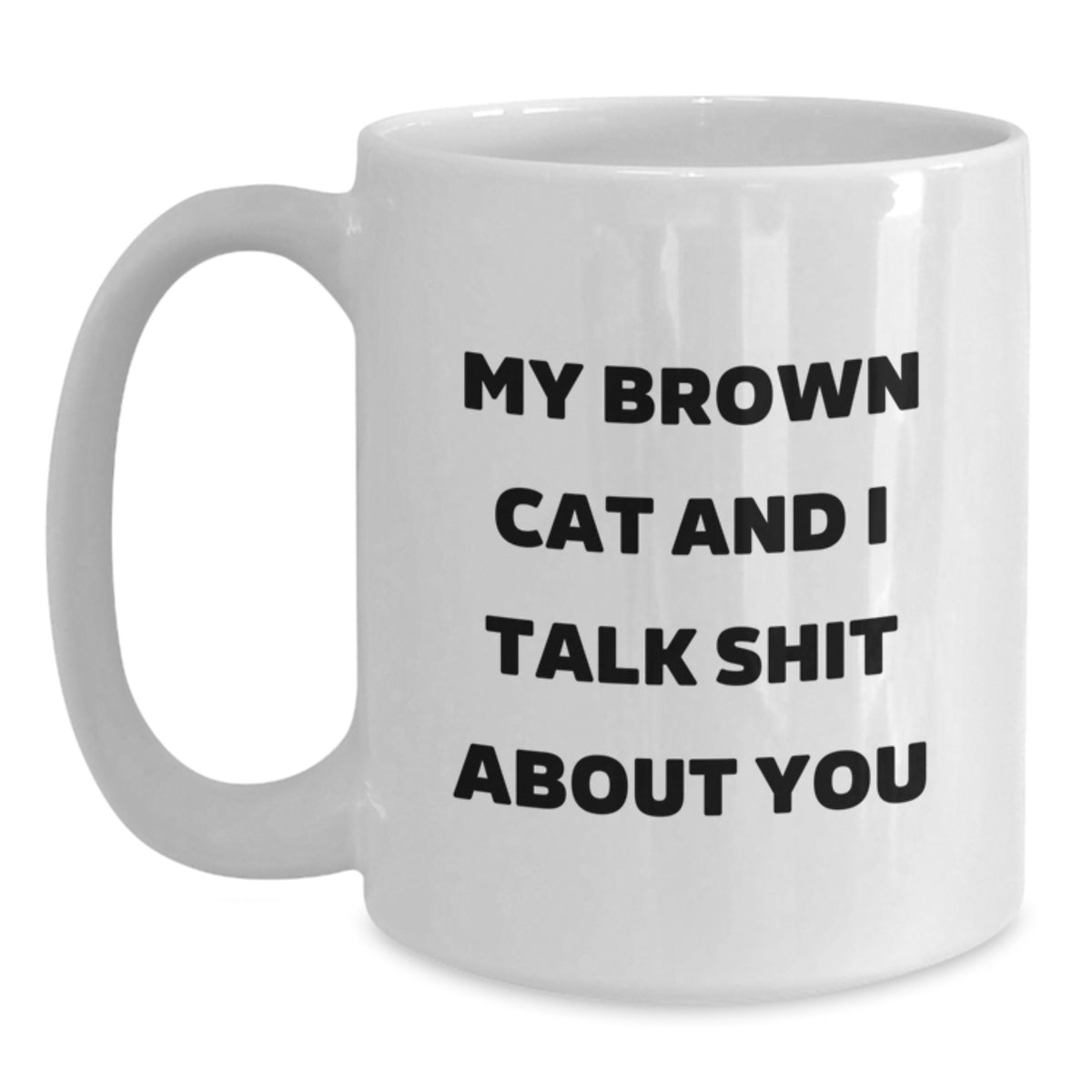 Funny Brown Cat Gifts for Brown Cat Lovers, White Coffee Mug, My Brown Cat And I Talk Shit About You Quote, Gifts from Family to Friends, Graduation Unique Gifts - Main