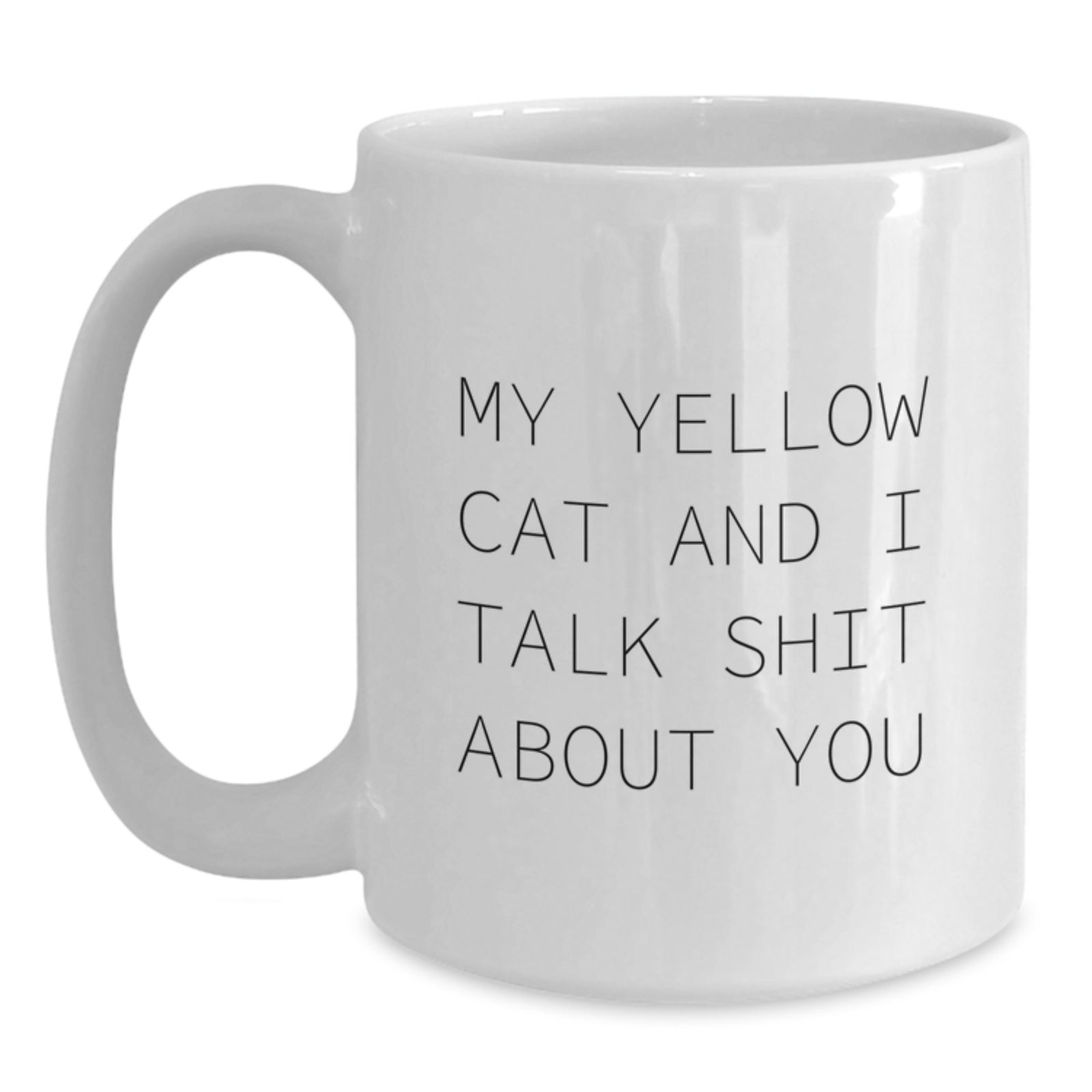 Funny Yellow Cat Gifts for Graduation, Unique White Coffee Mug with 'My Yellow Cat And I Talk Shit About You' Quote, Gifts from Friends or Family - Main