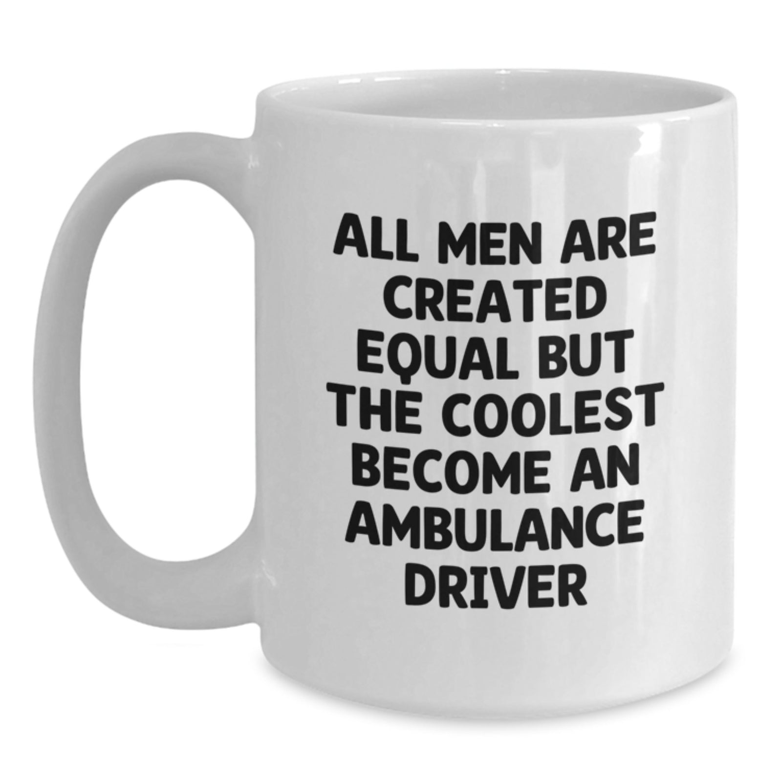 Ambulance Driver Christmas Unique Gifts from Men, Funny White Coffee Mug, All Men Are Created Equal But The Coolest Become An Ambulance Driver Quote - Main