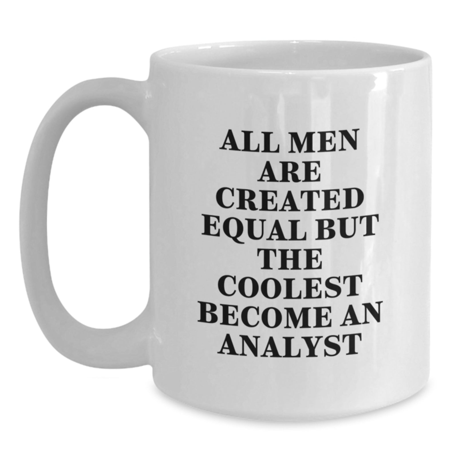 Funny Analyst Gifts for Men - White Coffee Mug from Friends, 'All Men Are Created Equal But The Coolest Become An Analyst' Inspirational Quote, Graduation Unique Gifts - Main
