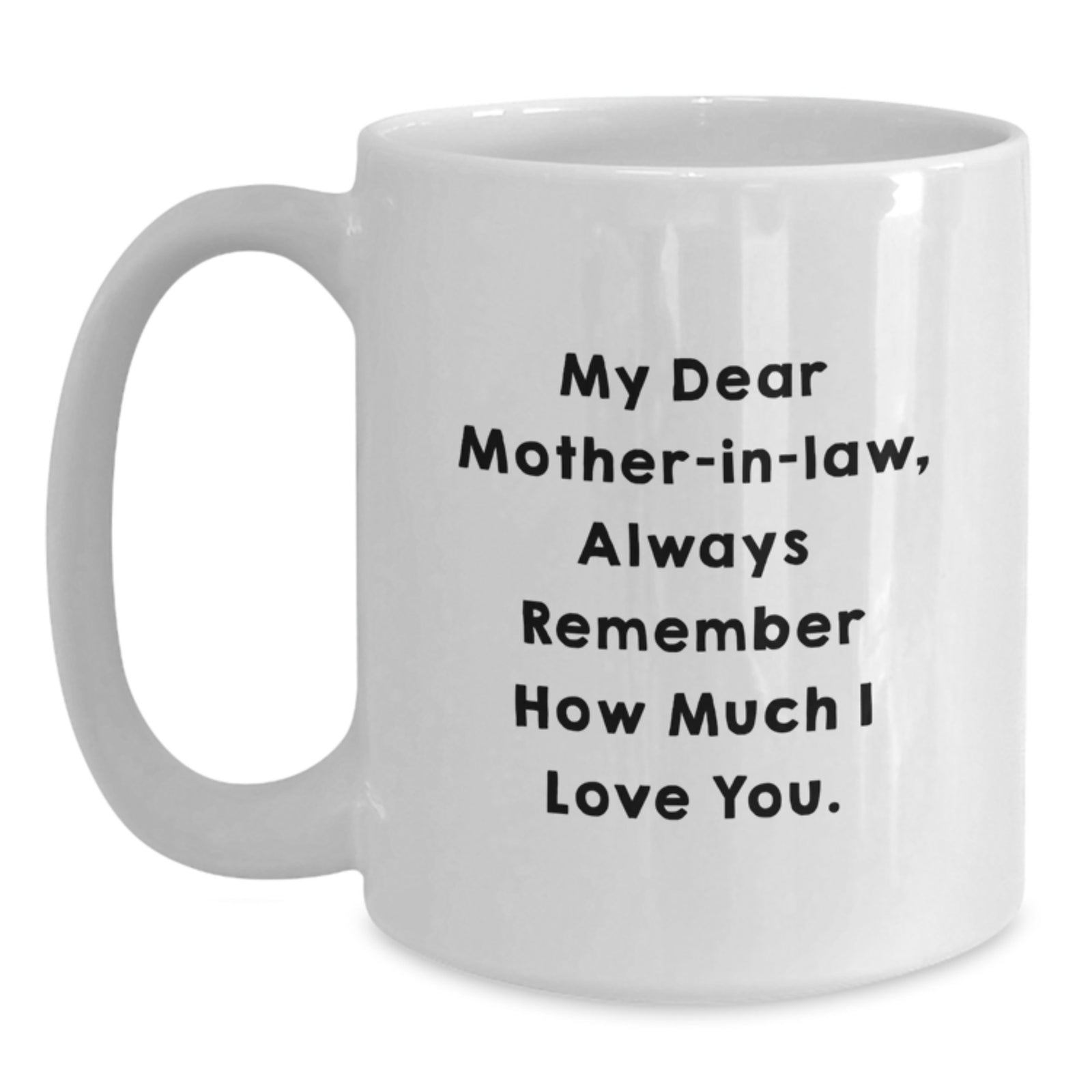 Funny Mom-in-law Love Gifts from Men for Christmas Unique White Ceramic Coffee Mugs - 'My Dear Mom-in-law, Always Remember How Much I Love You.' - Main