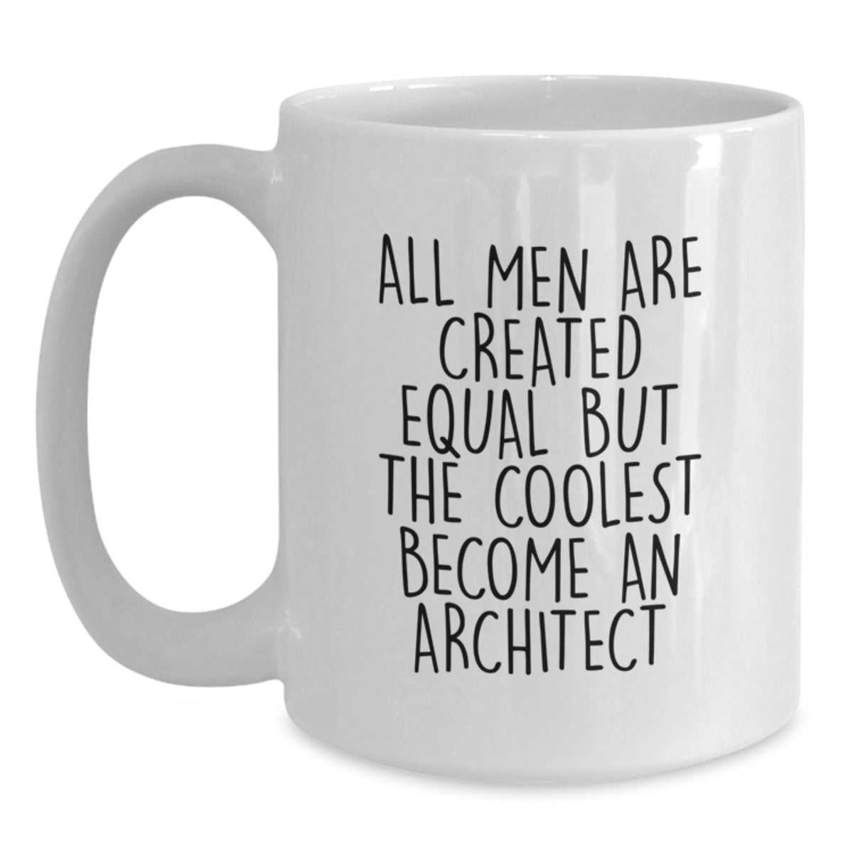 Funny Architect Gifts for Him - 'All Men Are Created Equal But The Coolest Become An Architect' White Coffee Mug, Gifts from Friends for Graduation - Main