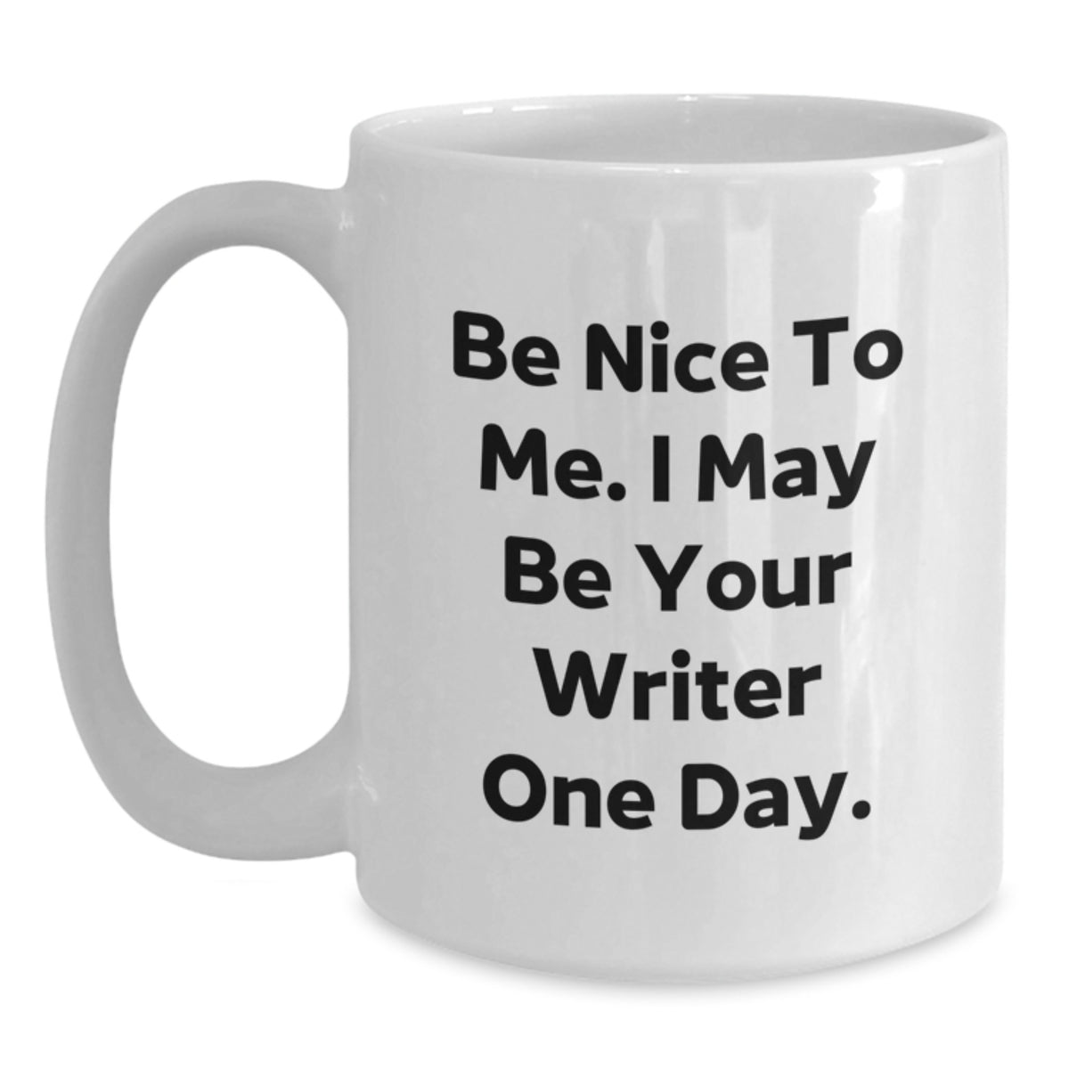 Funny Writer Gifts from Friends, Unique Birthday Unique Gifts for Writer, White Coffee Mug with Quote - Be Nice To Me I May Be Your Writer One Day - Main