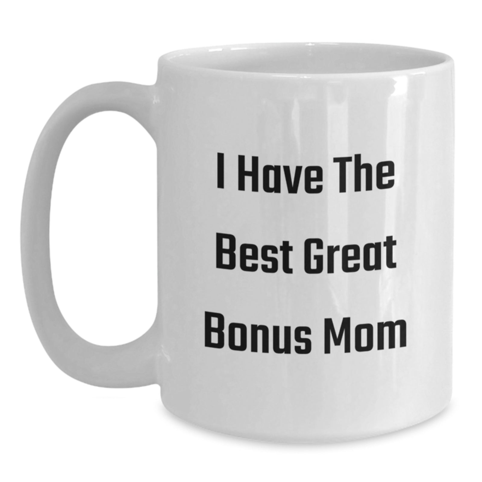Funny Bonus Mom Gifts from Family Unique White Coffee Mugs for Graduation Day - 'I Have The Best Great Bonus Mom' - Main