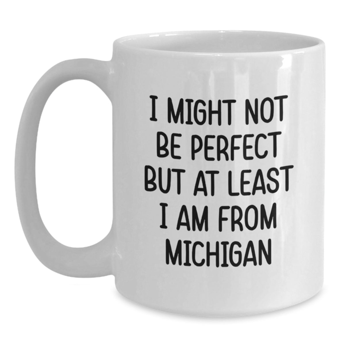 Funny Michigan White Coffee Mug Gifts for Michigan Men from Friends - I Might Not Be Perfect But At Least I Am From Michigan - Main