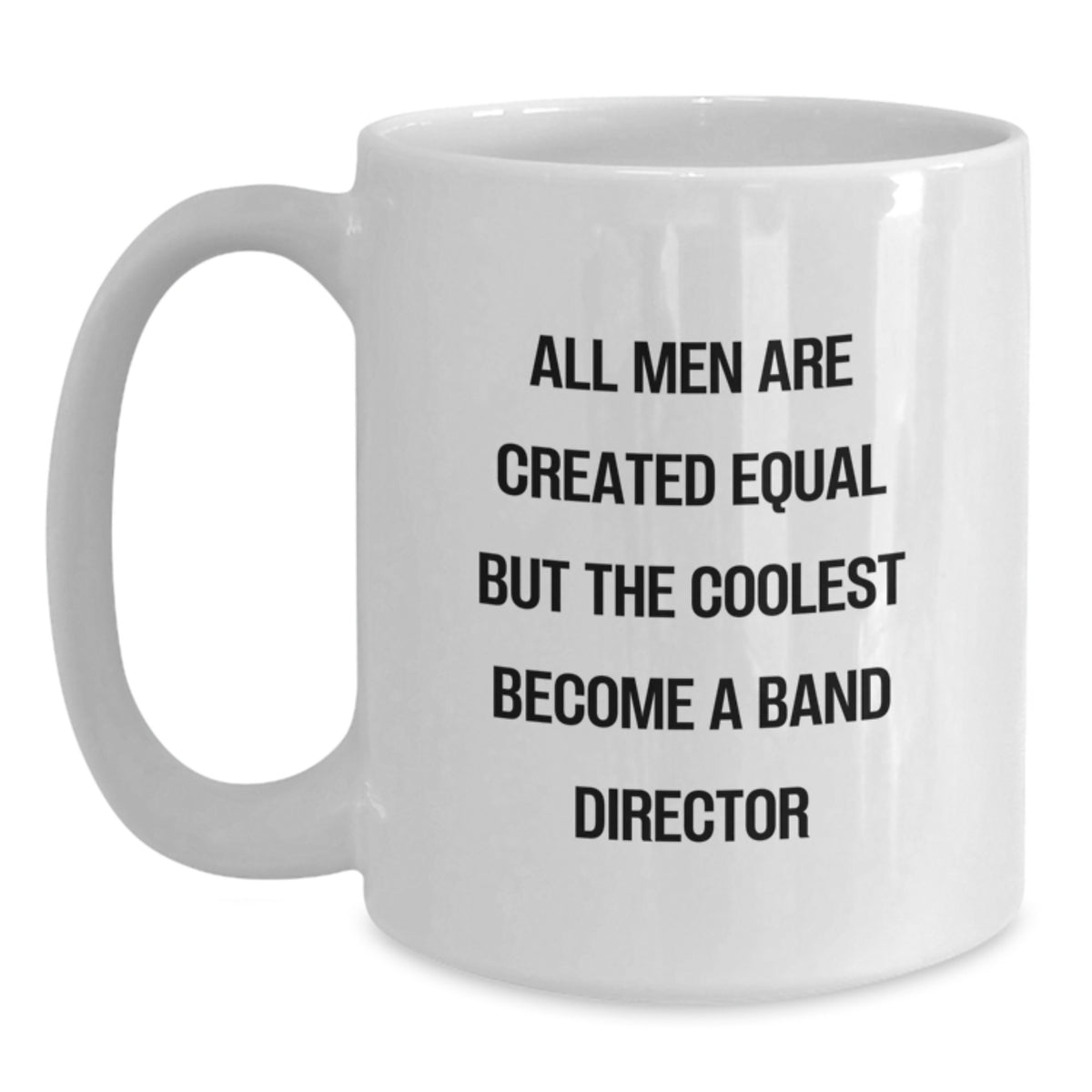 Funny Band Director Gifts from Friends for Graduation, 'All Men Are Created Equal But The Coolest Become A Band Director' White Coffee Mug - Main