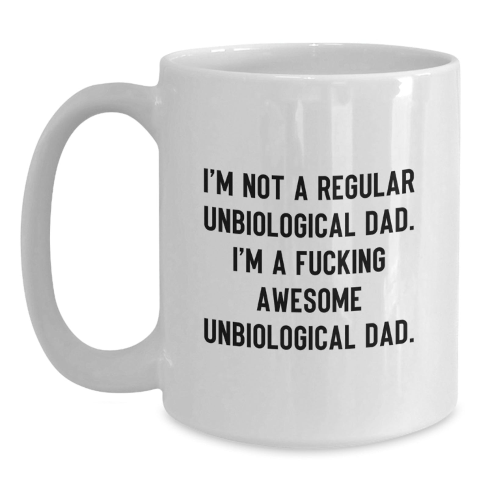 Funny Unbiological Dad Gifts for, White Coffee Mug Unbiological Dad Quote Gifts from Men, Unique Graduation Gifts for Unbiological Dad, Awesome Unbiological Dad Ceramic Mug 11oz - Main