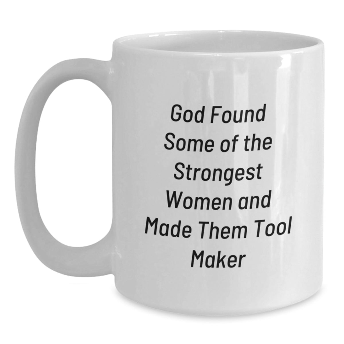 Funny Tool Maker Gifts for Women from Men - God Found Some 'Of The Strongest Women And Made Them Tool Makers' White Coffee Mug - Graduation Unique Gifts - Main