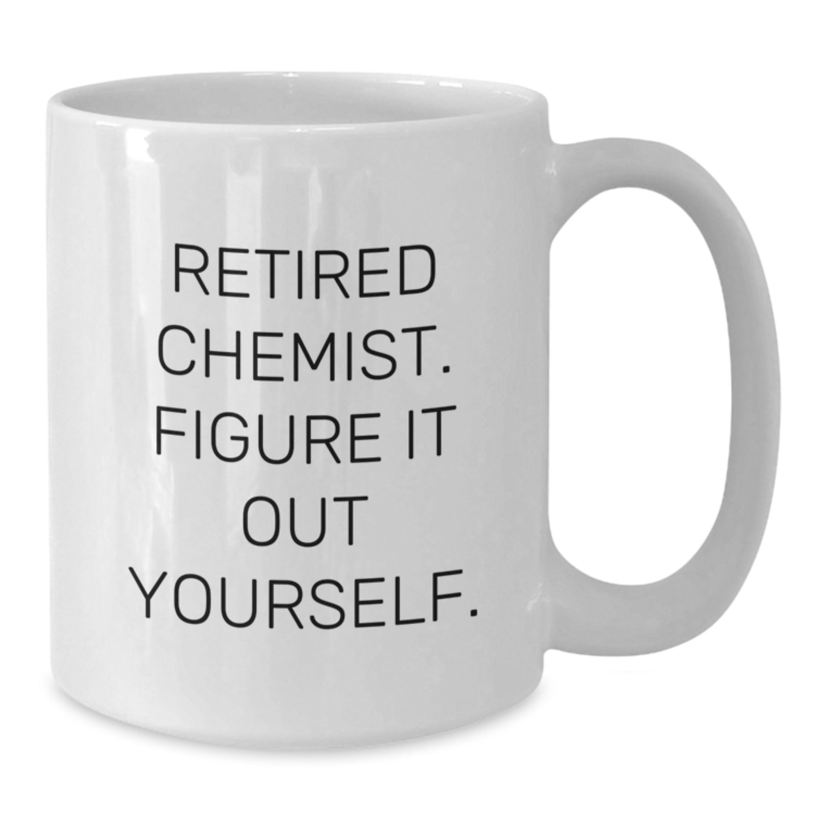 Funny Chemist Gifts from Friends - White Coffee Mug for Graduation - 'Retired Chemist. Figure It Out Yourself.' - Additional