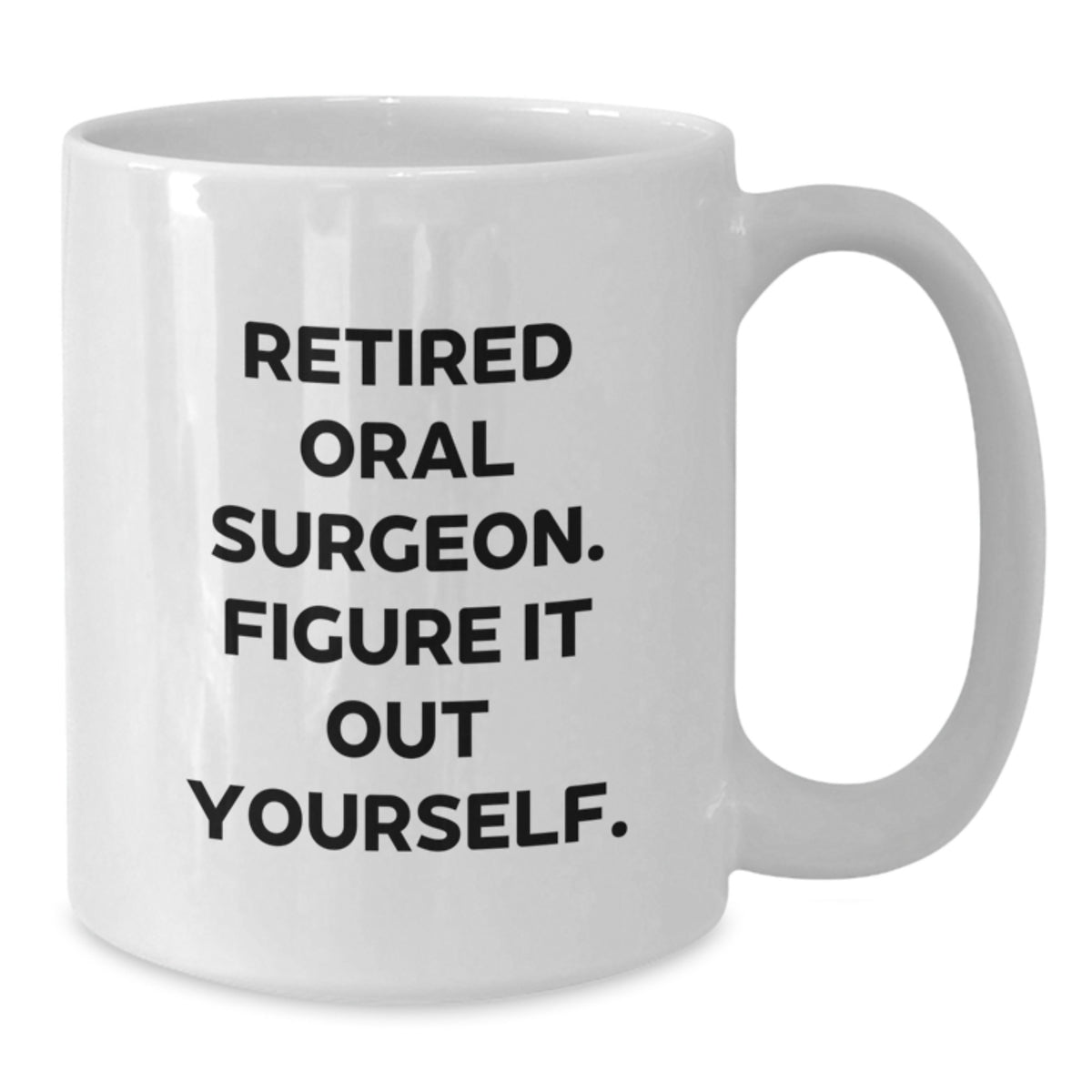 Funny Gifts from Family to Oral Surgeon Men White Coffee Mug - 'Retired Oral Surgeon. Figure It Out Yourself.' Christmas Unique Gifts - Additional