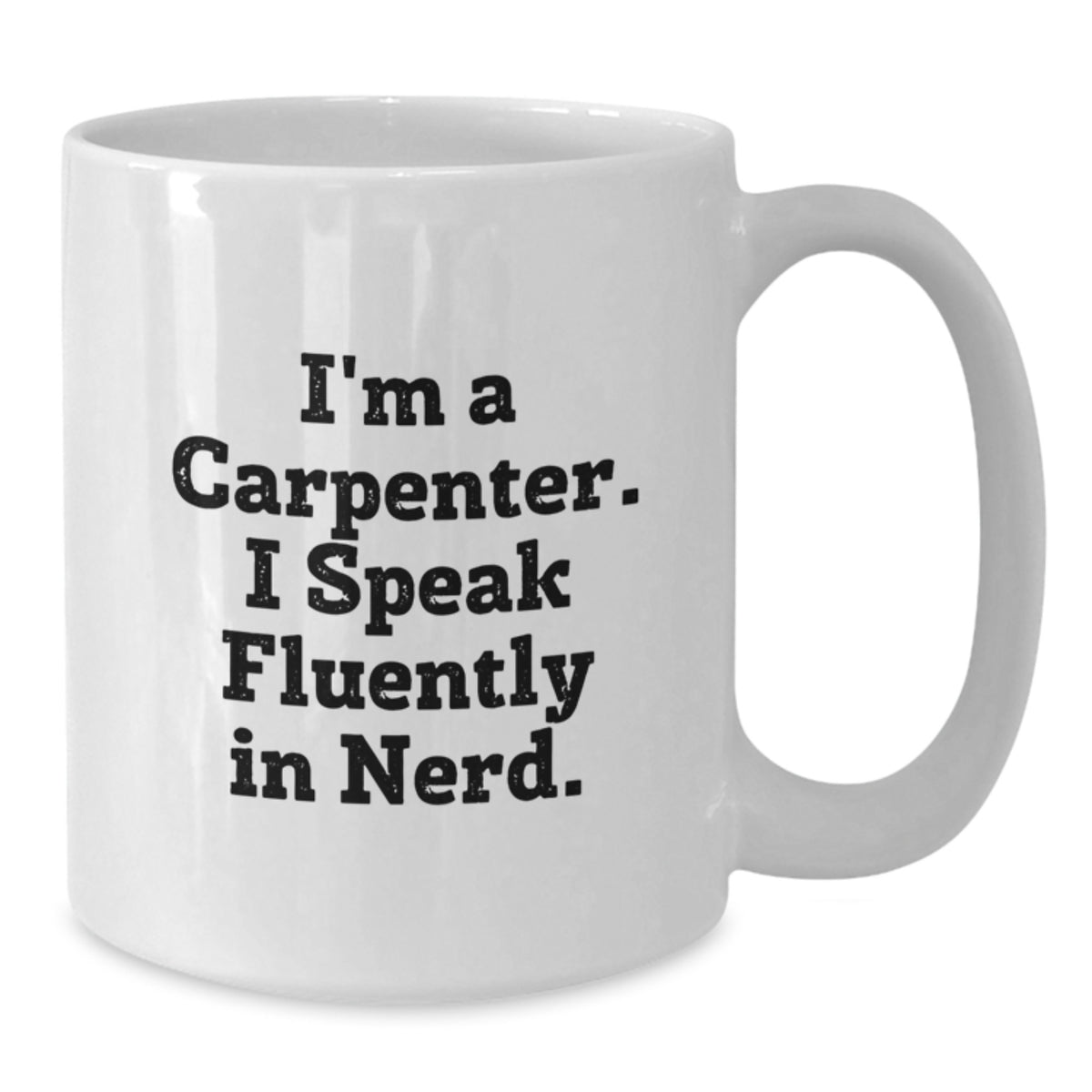 Funny Carpenter Gifts for Men - White Coffee Mug, 'I'm A Carpenter. I Speak Fluently In genius.' - Unique Christmas Unique Gifts from Family - Additional