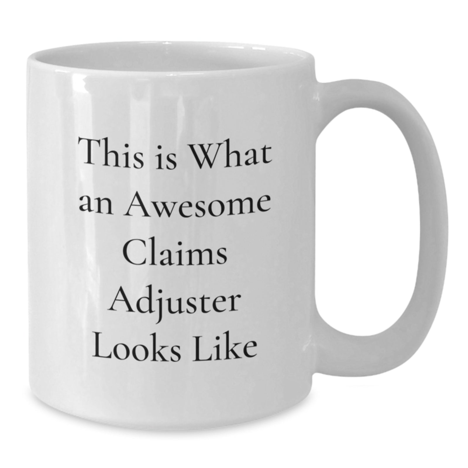 Funny Claims Adjuster Gifts from Friends, White Coffee Mug for Claims Adjuster, Inspirational Quote - Birthday Unique Present for Claims Adjuster - Additional