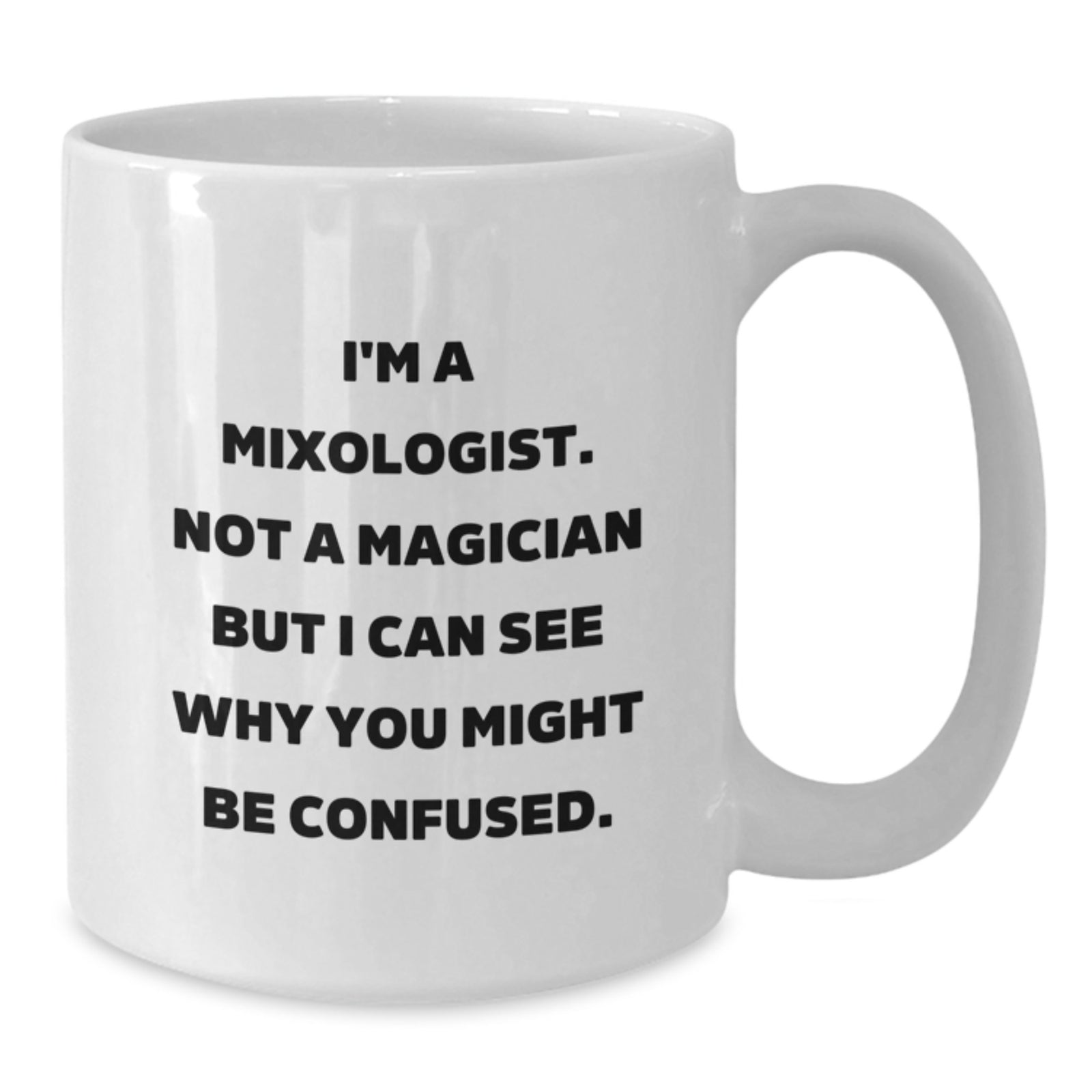 Funny Mixologist Gifts for Friends from Family - White Coffee Mug, I'm A Mixologist Not A Magician But I Can See Why You Might Be Confused. - Additional