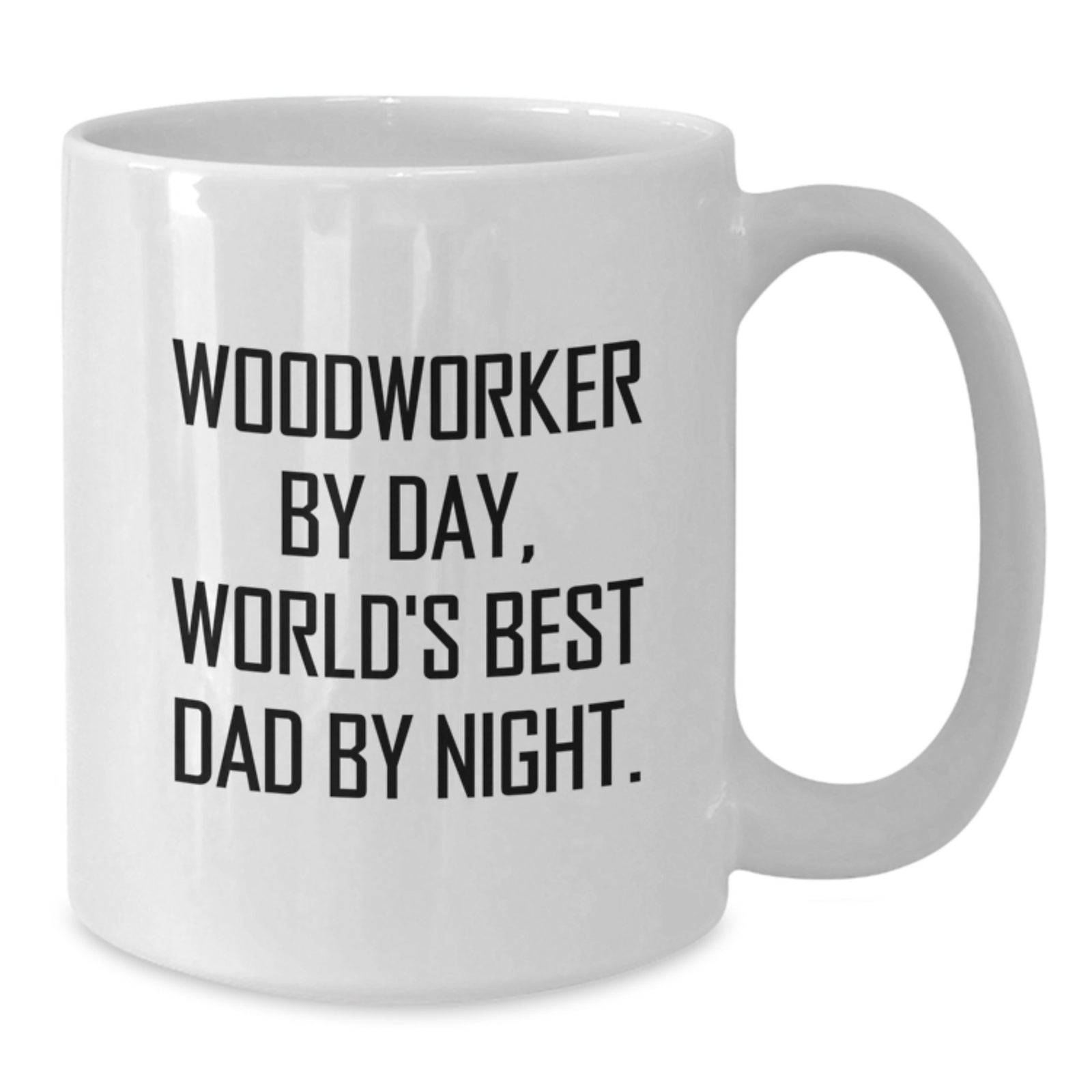 Woodworker Gifts, Funny Quote Coffee Mug, 11oz or 15oz, Ceramic, Microwave & Dishwasher Safe for Graduation, Gifts from Men to Woodworkers - Additional