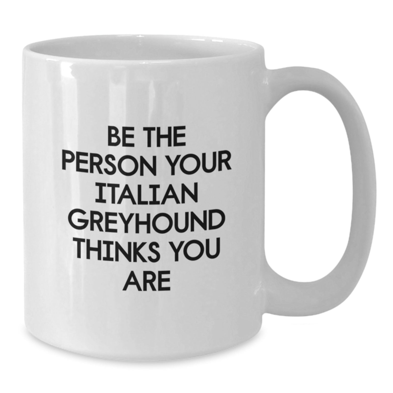 Funny Italian Greyhound Dog Birthday Unique Gifts for Men from Friends with Quote Be The Person Your Italian Greyhound Thinks You Are on White Coffee Mug - Additional