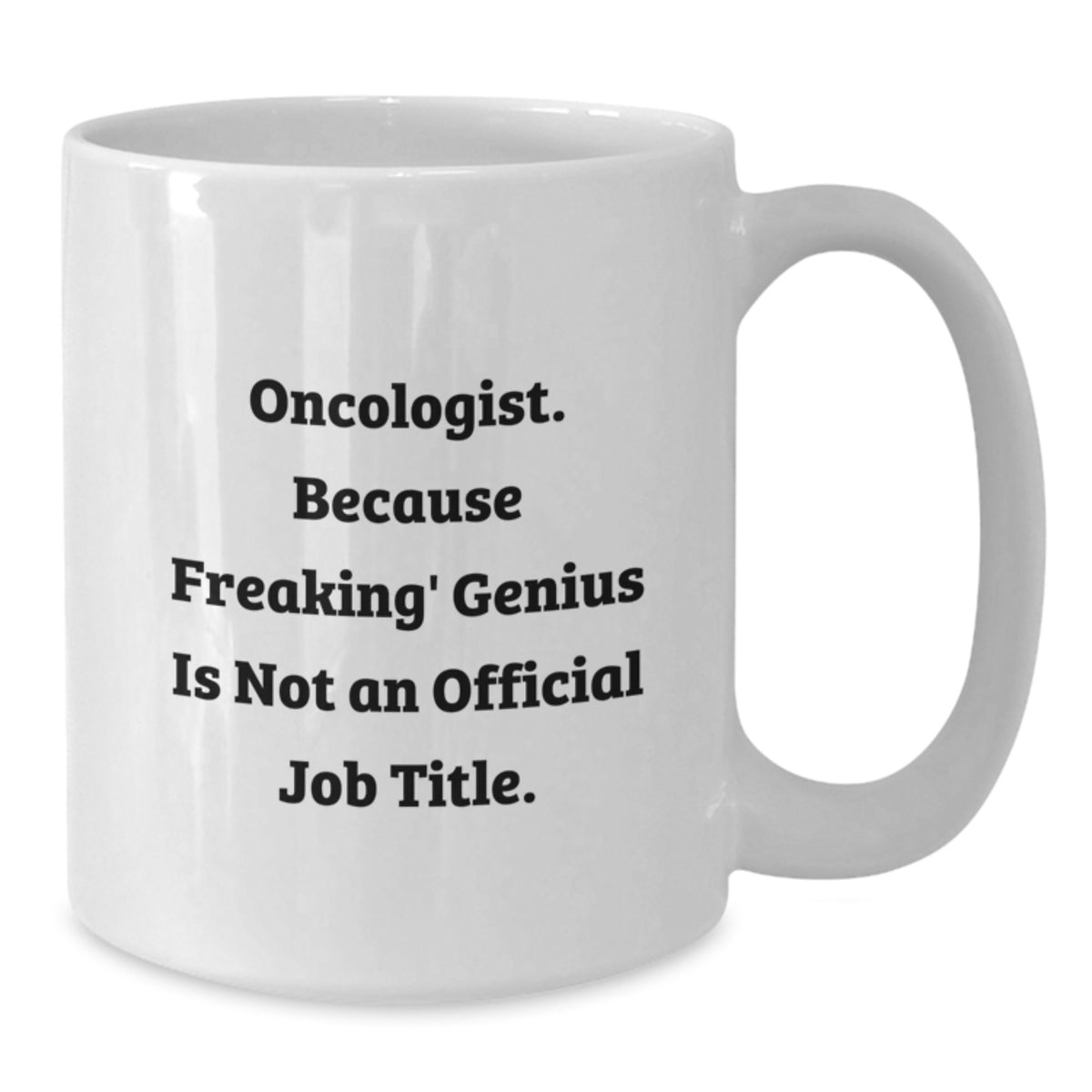 Funny Oncologist Gifts from Men to Mom on Mother's Day - White Coffee Mug - 'Oncologist Because Freaking genius Is Not An Official Job Title' - Additional