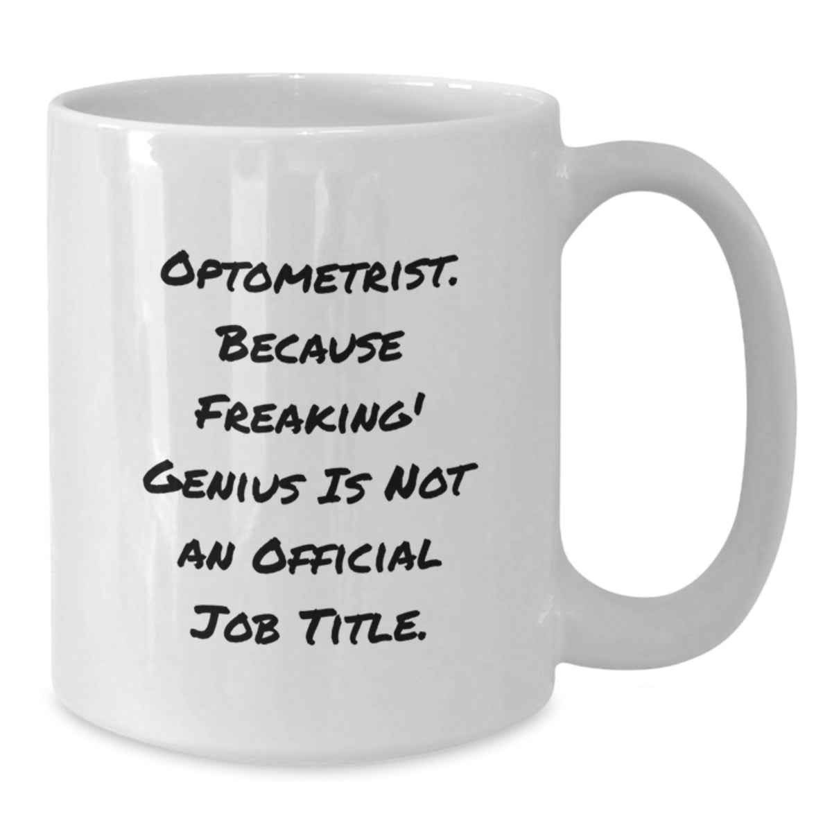 Optometrist White Coffee Mugs Gifts from Friends to Optometrist, Funny Quote 'Optometrist. Because Freaking' genius Is Not An Official Job Title.', 11oz or 15oz, Ceramic, Microwave, Dishwasher Safe - Additional