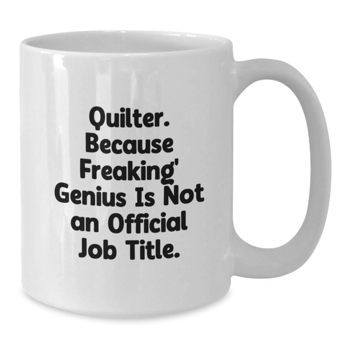 Funny Quilter Gifts for Men, White Coffee Mug, 'Quilter. Because Freaking' genius Is Not An Official Job Title.' - Additional