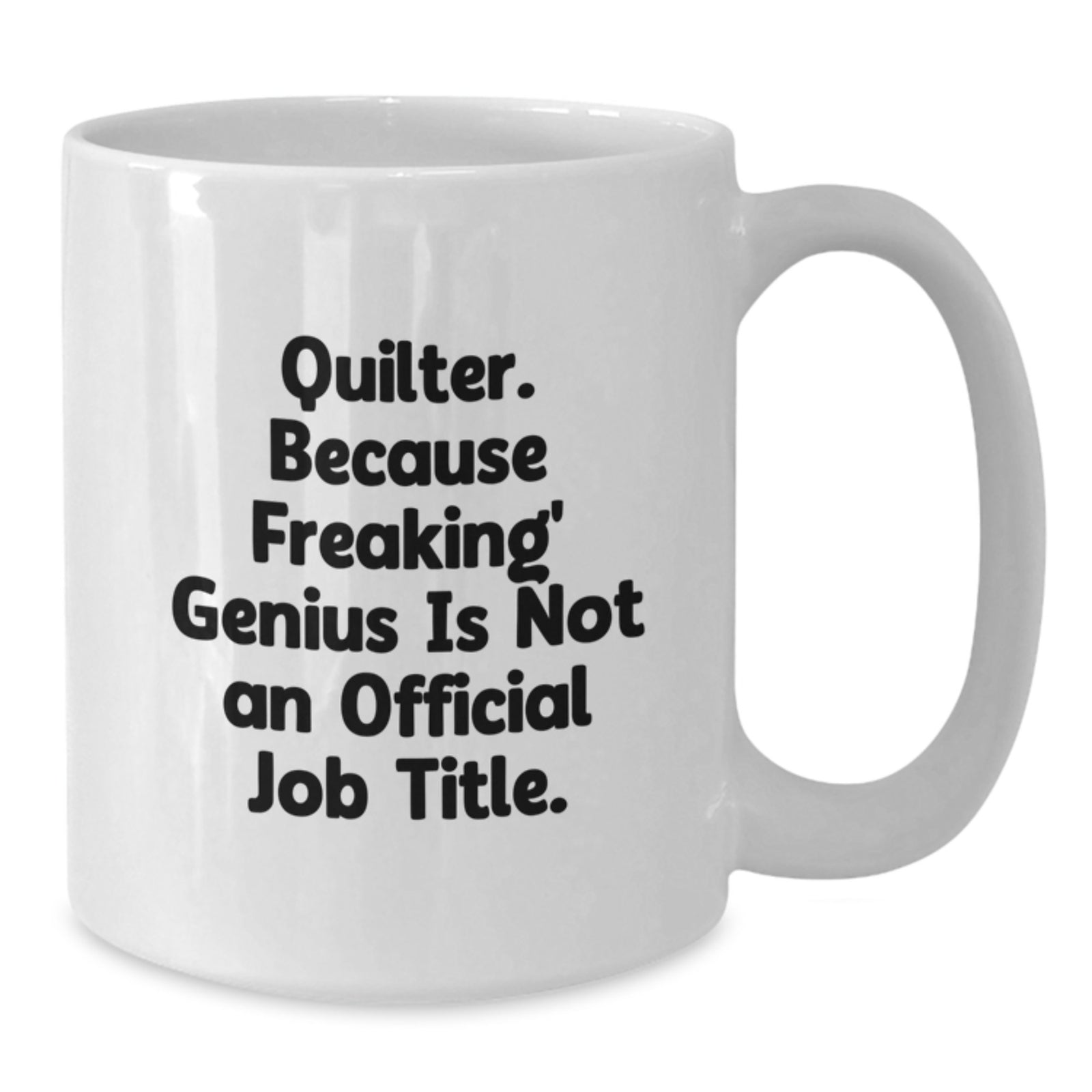 Funny Quilter Gifts for Men, White Coffee Mug, 'Quilter. Because Freaking' genius Is Not An Official Job Title.' - Additional